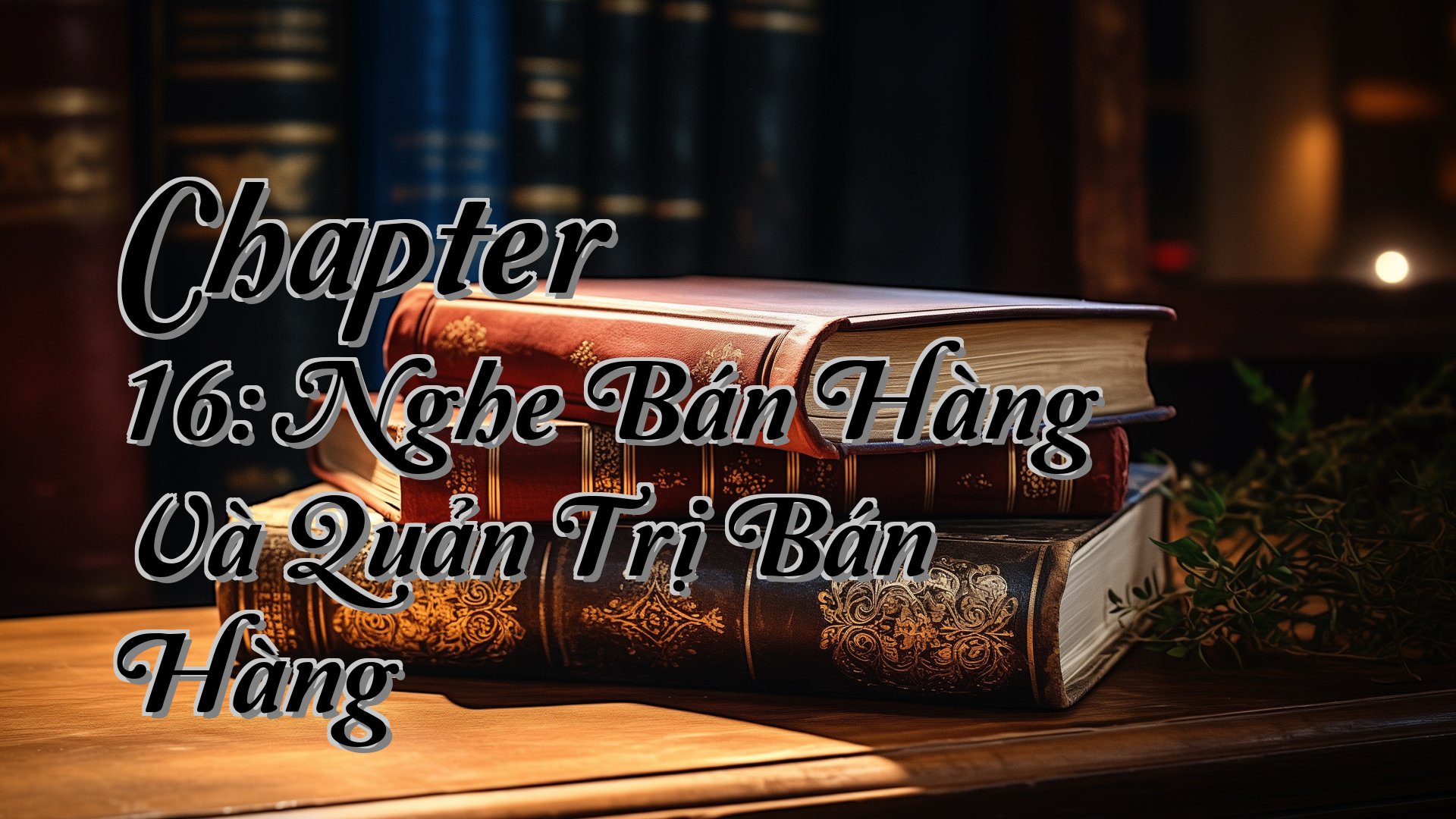 cover-Chapter 16: Nghe Bán Hàng Và Quản Trị Bán Hàng