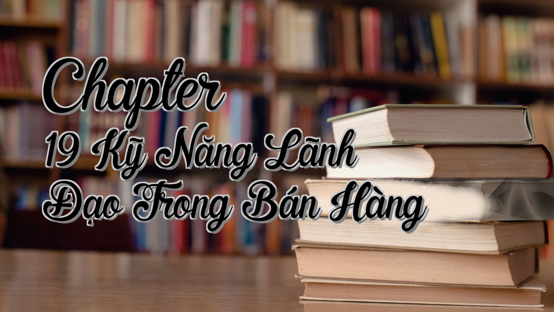 cover-Chapter 19 Kỹ Năng Lãnh Đạo Trong Bán Hàng
