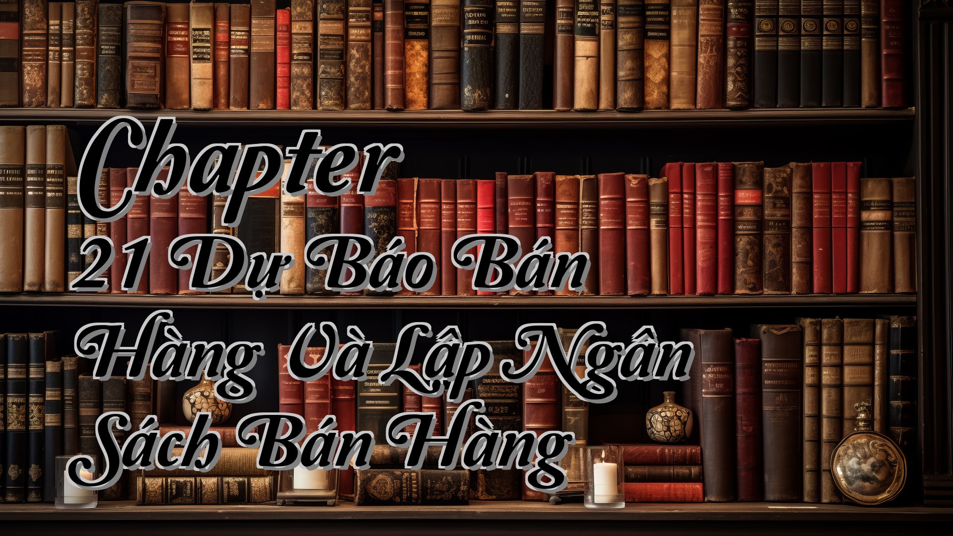 cover-Chapter 21 Dự Báo Bán Hàng Và Lập Ngân Sách Bán Hàng