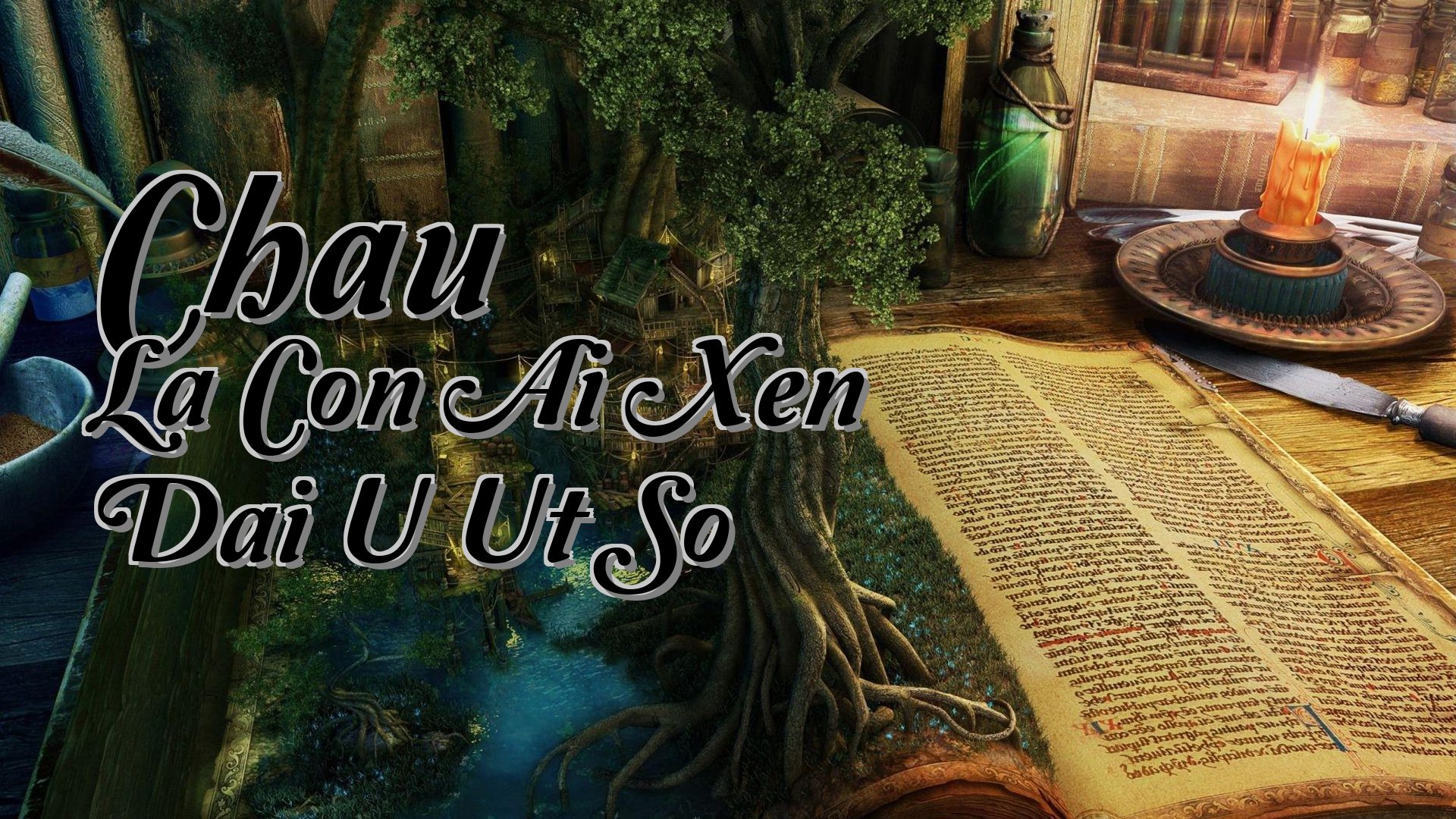 cover-Chau La Con Ai Xen Dai U Ut So