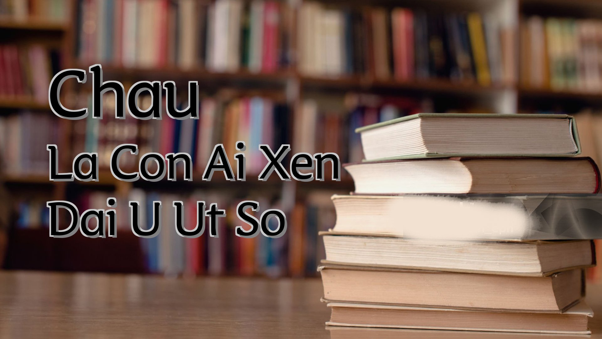 Cover image for Chau La Con Ai Xen Dai U Ut So