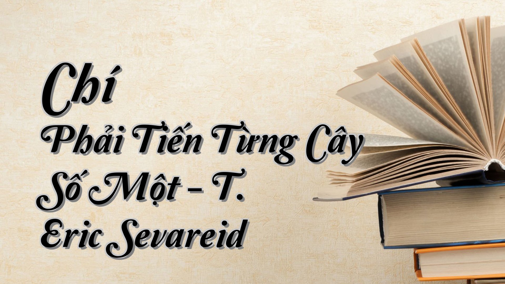 cover-Chí Phải Tiến Từng Cây Số Một - T. Eric Sevareid