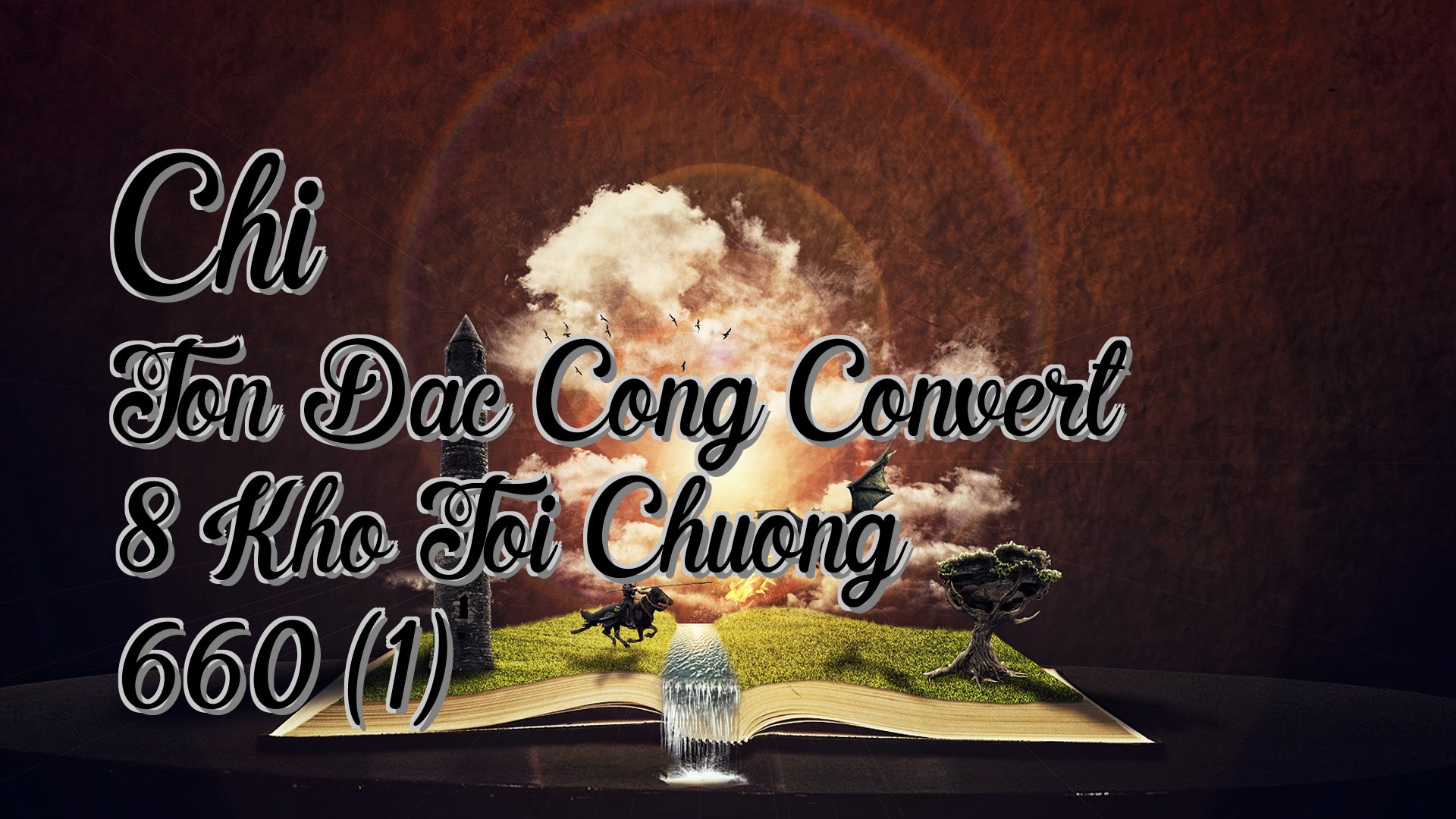 Cover image for Chi Ton Dac Cong Convert 8 Kho Toi Chuong 660 (1)