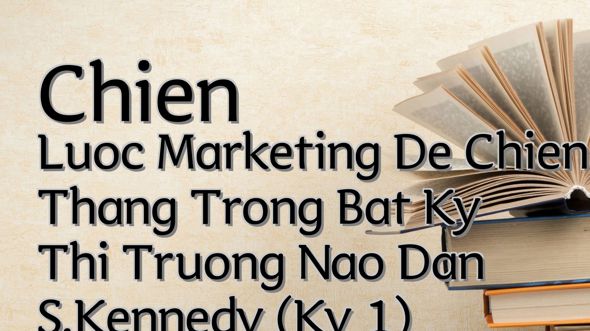 cover-Chien Luoc Marketing De Chien Thang Trong Bat Ky Thi Truong Nao Dan S.Kennedy (Ky 1)