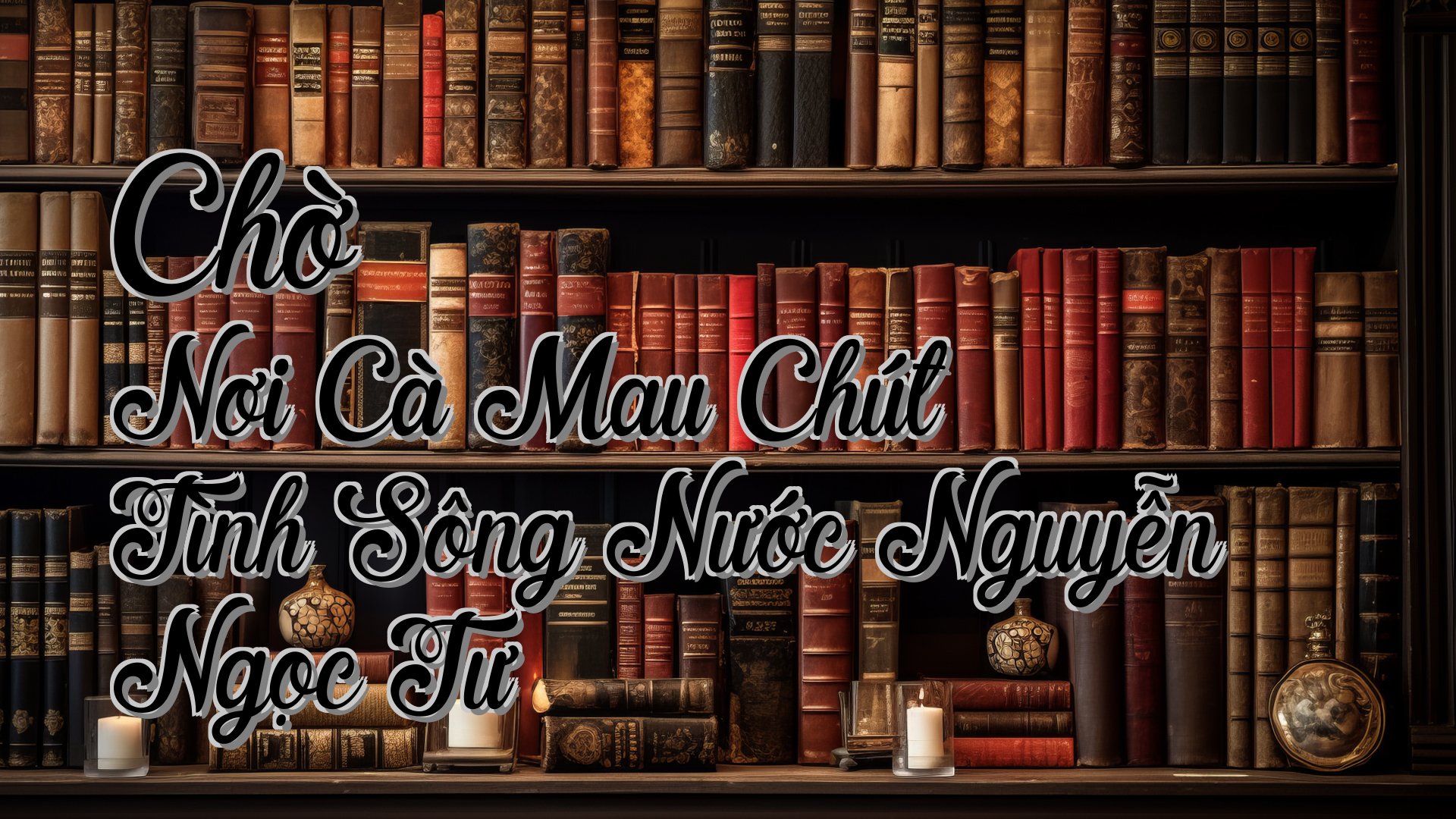 cover-Chờ Nơi Cà Mau Chút Tình Sông Nước Nguyễn Ngọc Tư