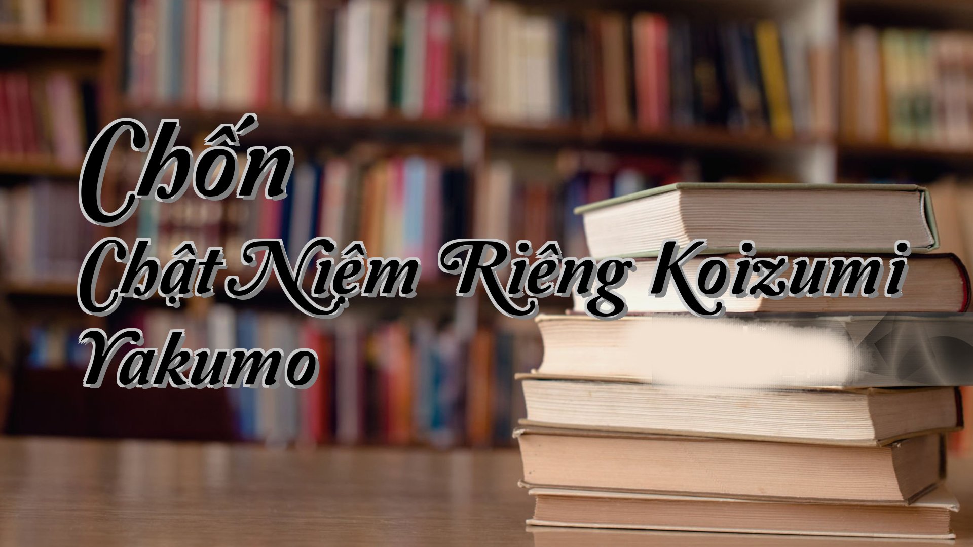 cover-Chốn Chật Niệm Riêng Koizumi Yakumo