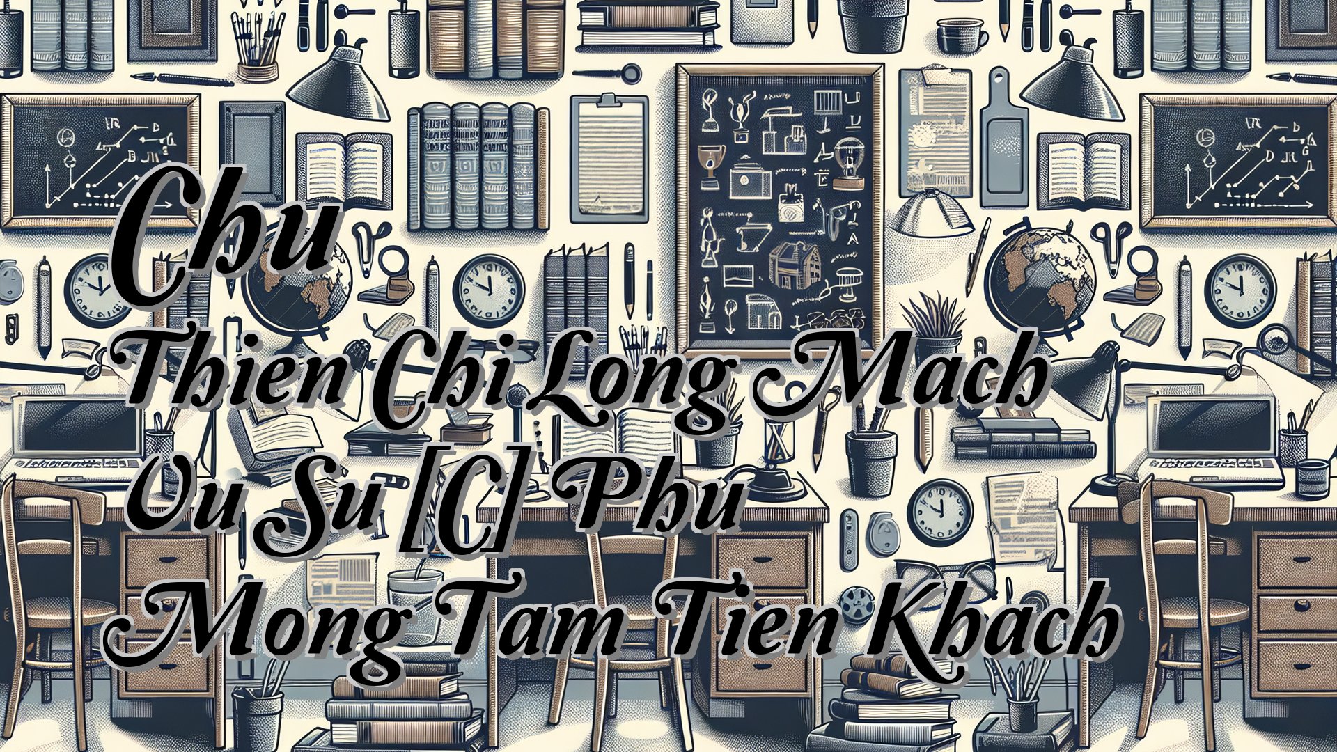 Cover image for Chu Thien Chi Long Mach Vu Su [C] Phu Mong Tam Tien Khach