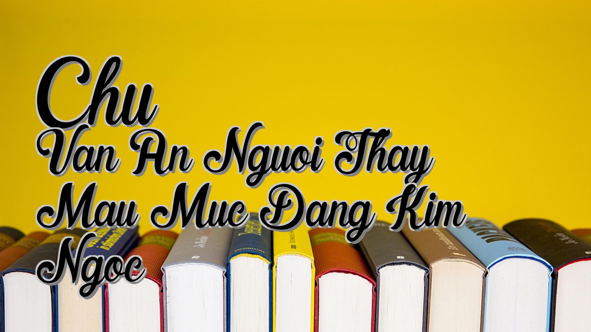 cover-Chu Van An Nguoi Thay Mau Muc Dang Kim Ngoc