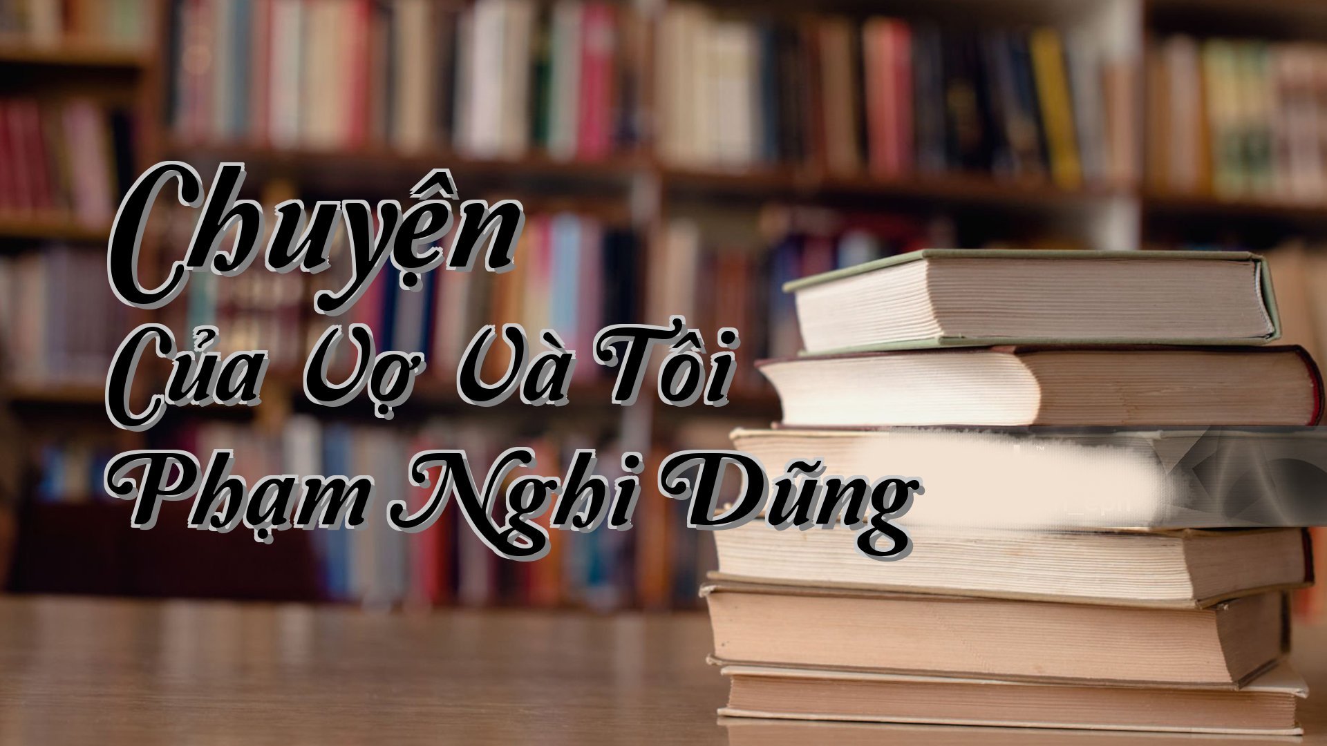 cover-Chuyện Của Vợ Và Tôi Phạm Nghi Dũng