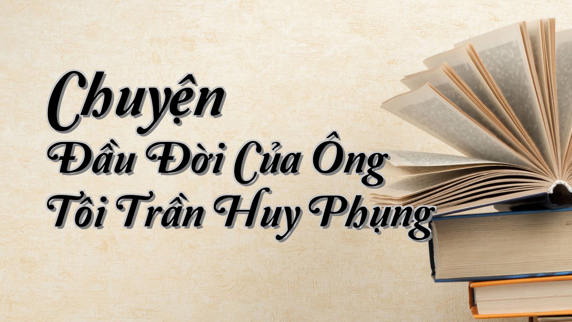 cover-Chuyện Đầu Đời Của Ông Tôi Trần Huy Phụng