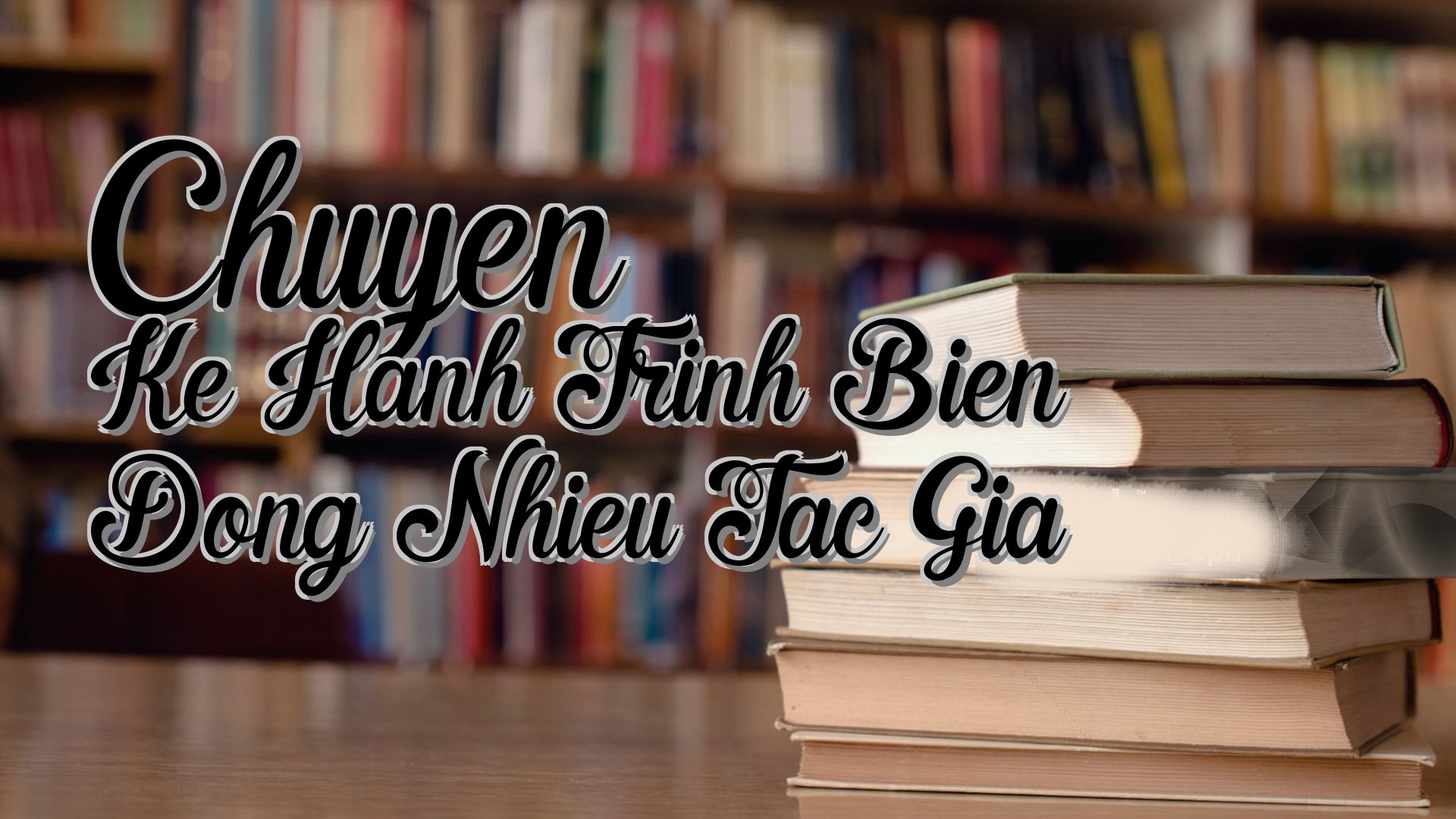 cover-Chuyen Ke Hanh Trinh Bien Dong Nhieu Tac Gia