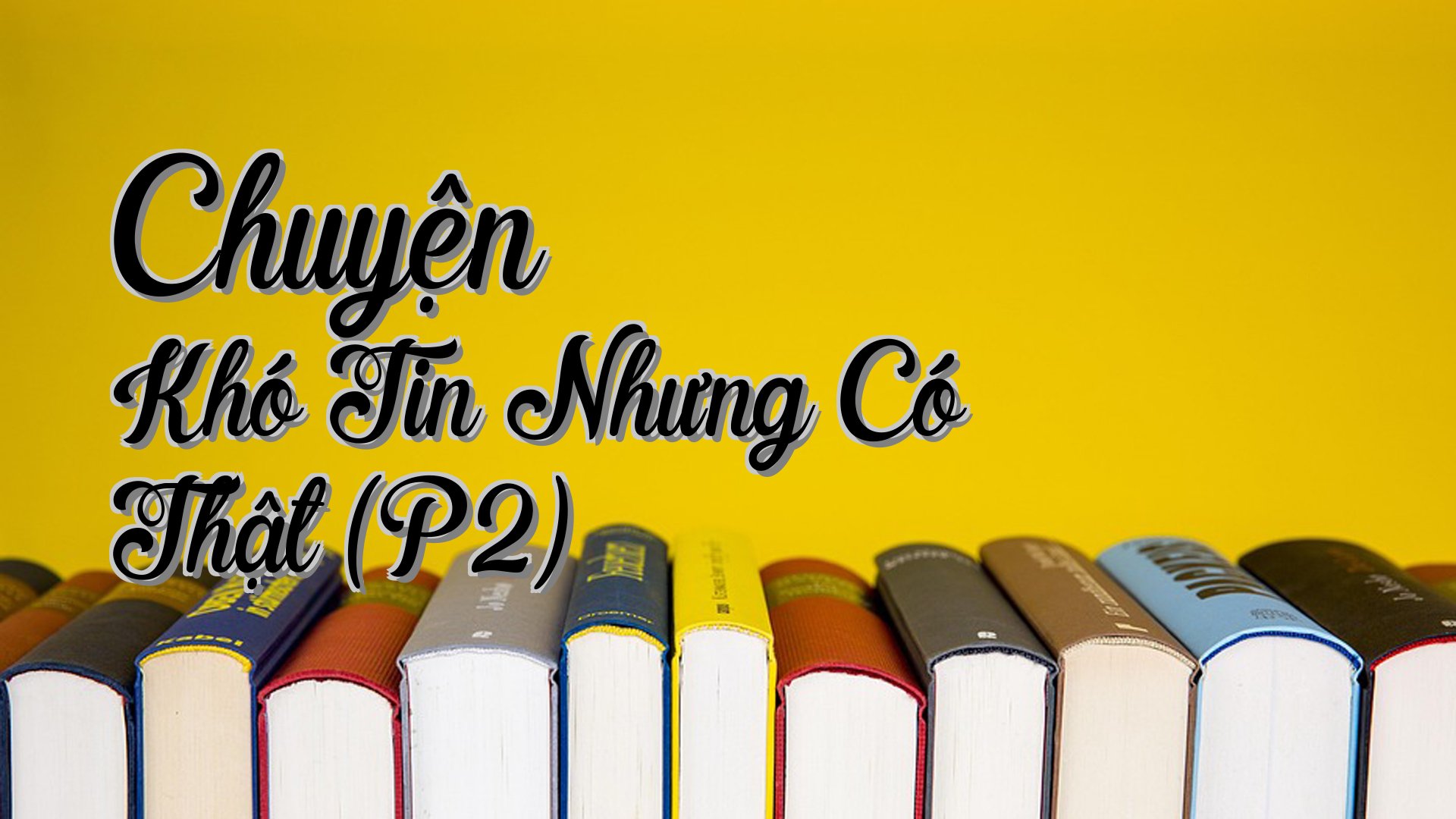 Cover image for Chuyện Khó Tin Nhưng Có Thật (P2)