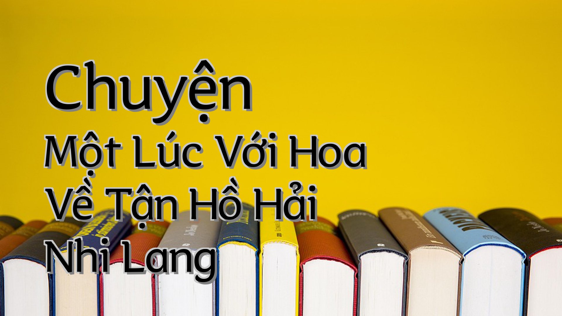 cover-Chuyện Một Lúc Với Hoa Về Tận Hồ Hải Nhi Lang