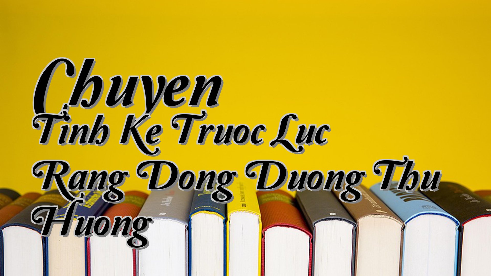 cover-Chuyen Tinh Ke Truoc Luc Rang Dong Duong Thu Huong
