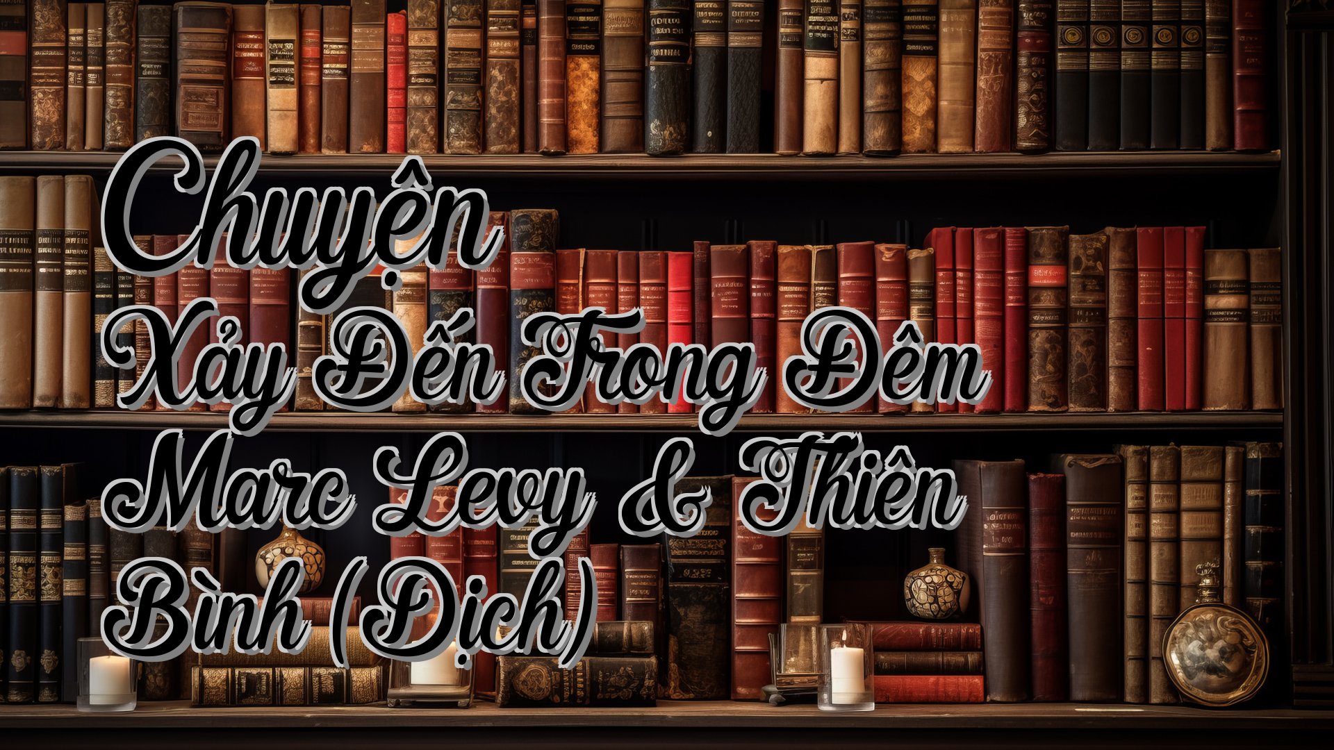 cover-Chuyện Xảy Đến Trong Đêm Marc Levy & Thiên Bình (Dịch)