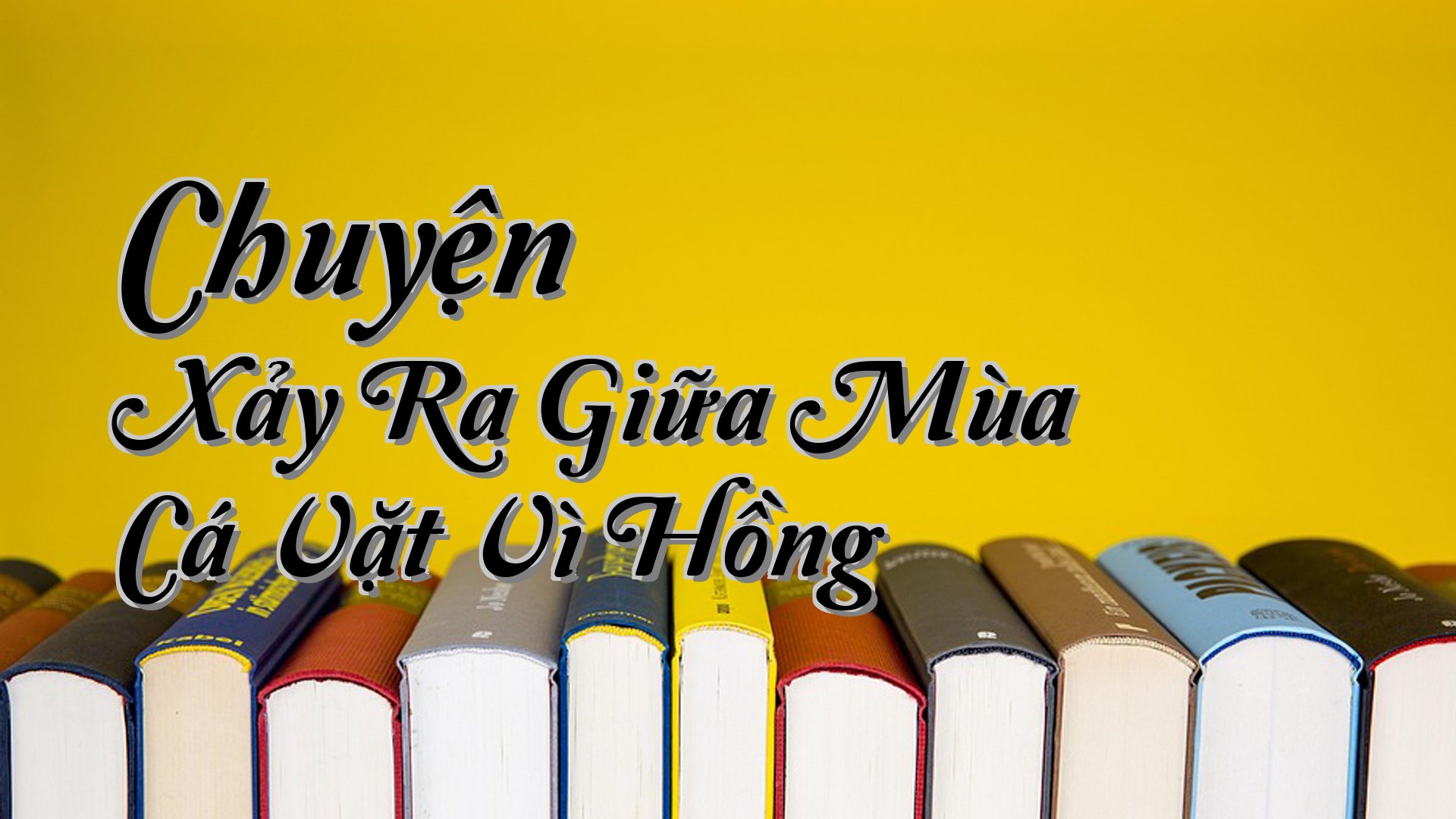 cover-Chuyện Xảy Ra Giữa Mùa Cá Vặt Vì Hồng