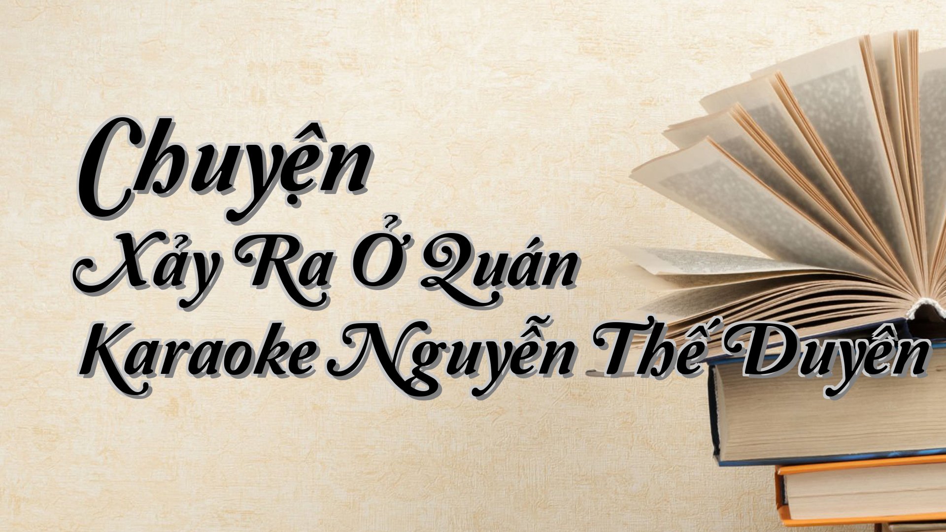 cover-Chuyện Xảy Ra Ở Quán Karaoke Nguyễn Thế Duyên