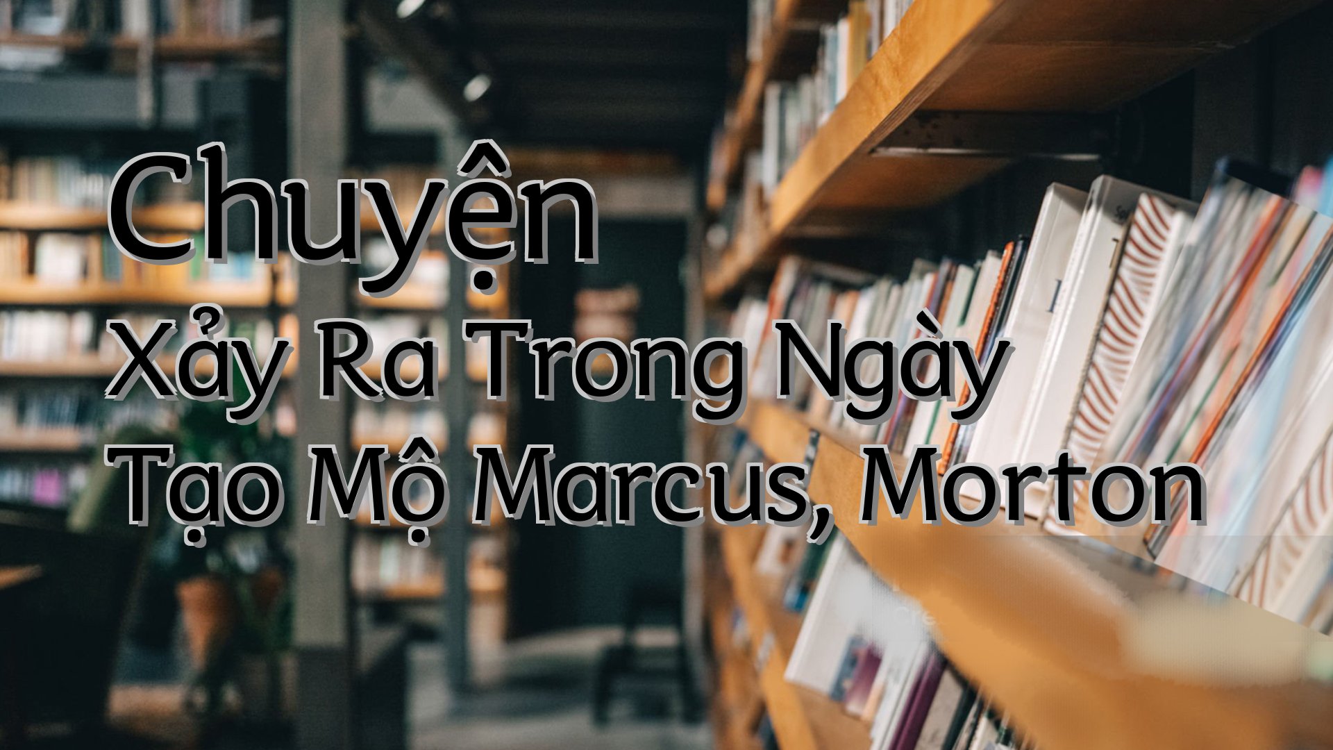 cover-Chuyện Xảy Ra Trong Ngày Tạo Mộ Marcus, Morton