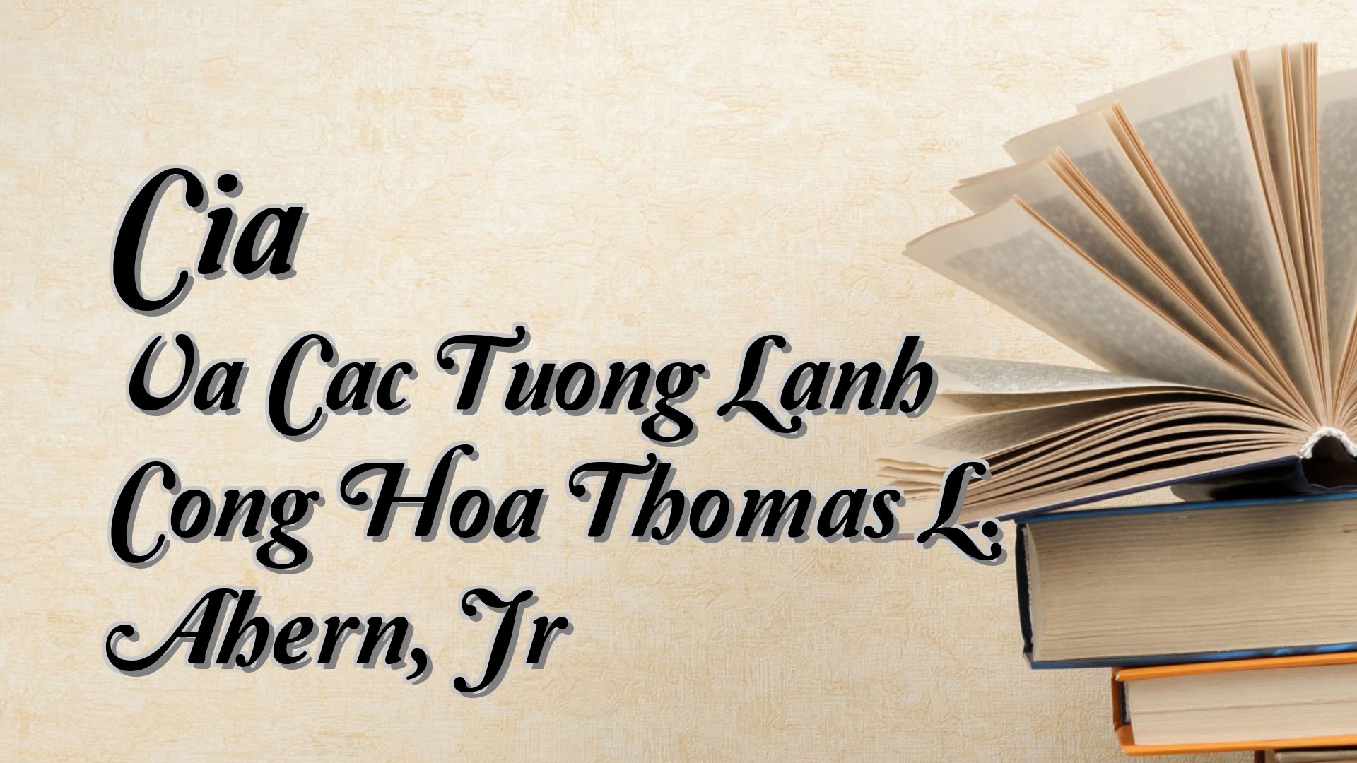 Cover image for Cia Va Cac Tuong Lanh Cong Hoa Thomas L. Ahern, Jr