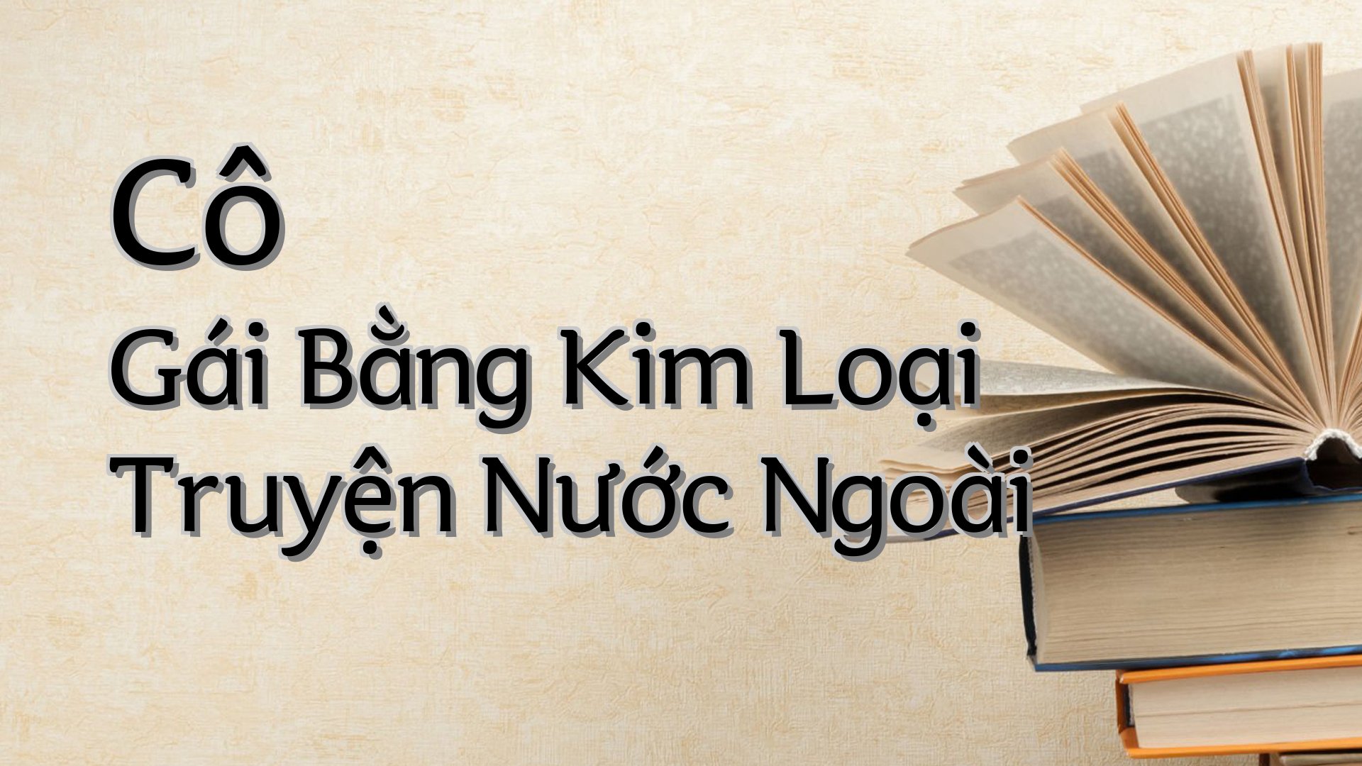 cover-Cô Gái Bằng Kim Loại Truyện Nước Ngoài
