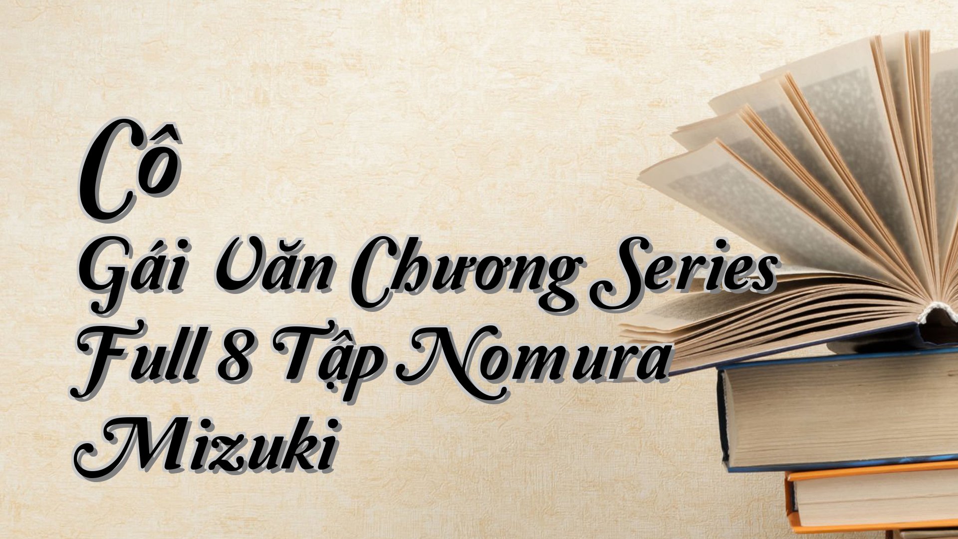 cover-Cô Gái Văn Chương Series Full 8 Tập Nomura Mizuki