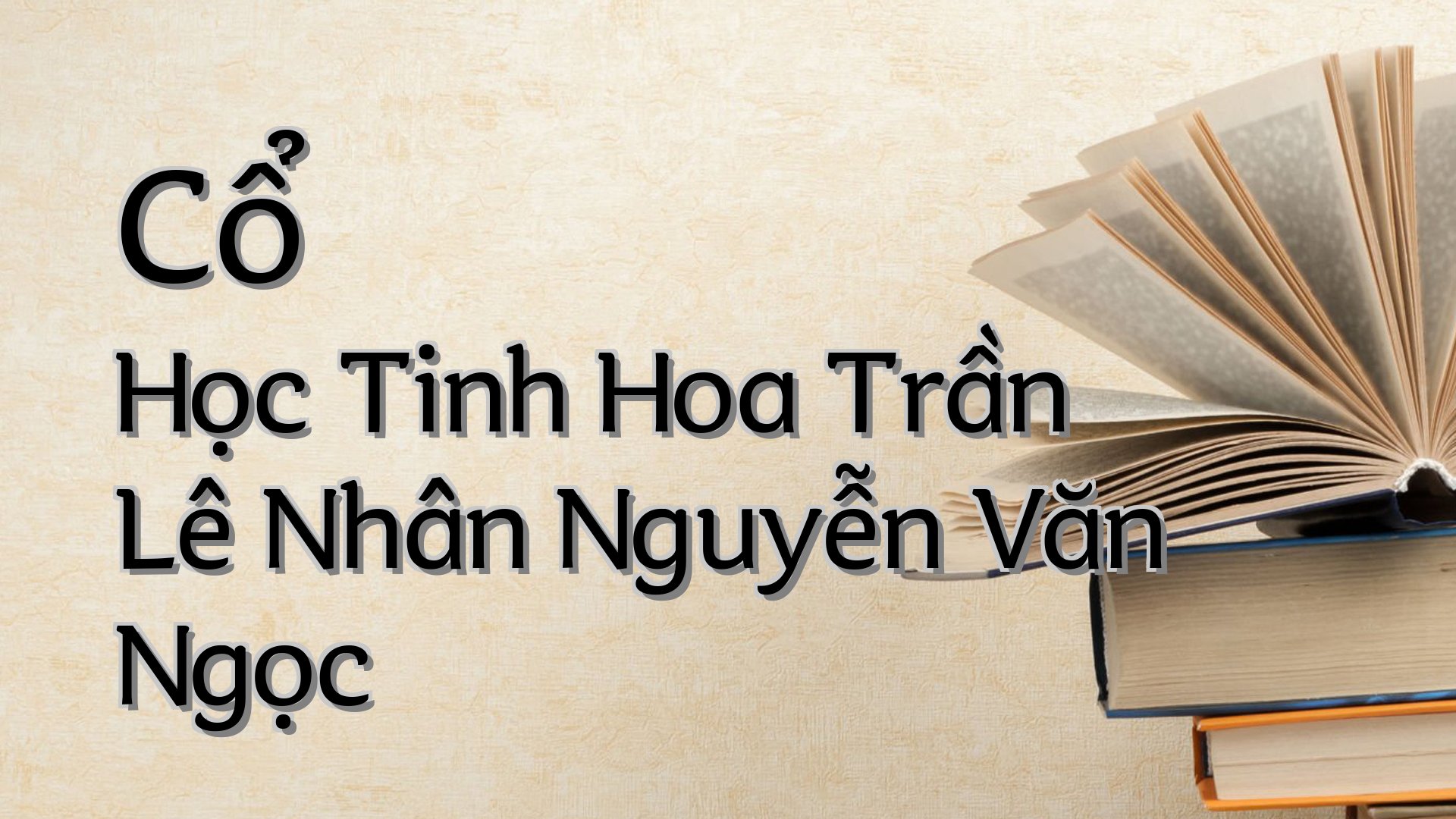 cover-Cổ Học Tinh Hoa Trần Lê Nhân Nguyễn Văn Ngọc