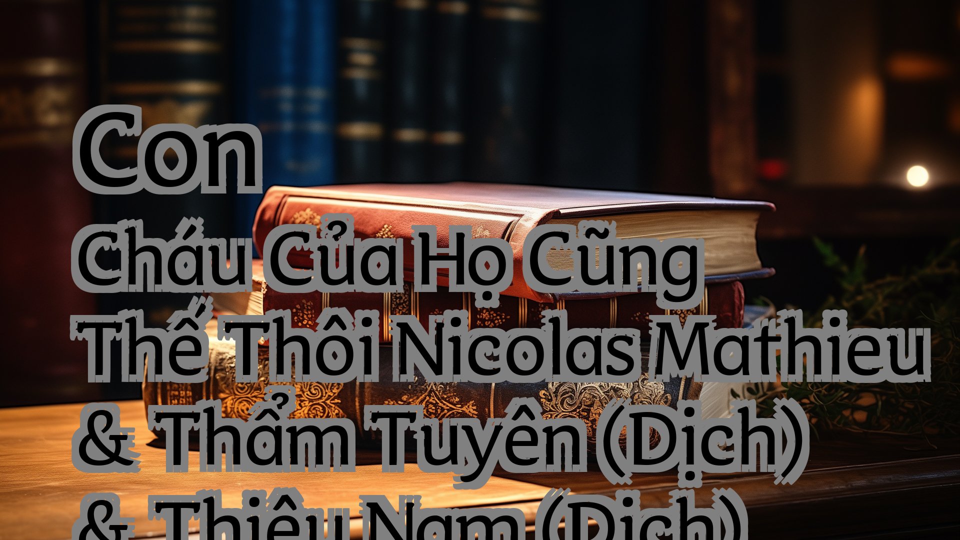 Cover image for Con Cháu Của Họ Cũng Thế Thôi Nicolas Mathieu & Thẩm Tuyên (Dịch) & Thiệu Nam (Dịch)