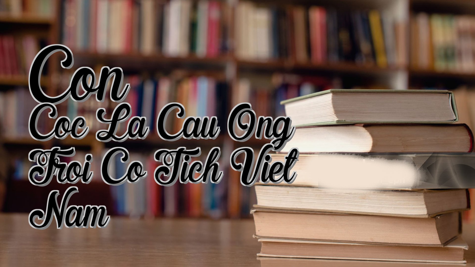 cover-Con Coc La Cau Ong Troi Co Tich Viet Nam