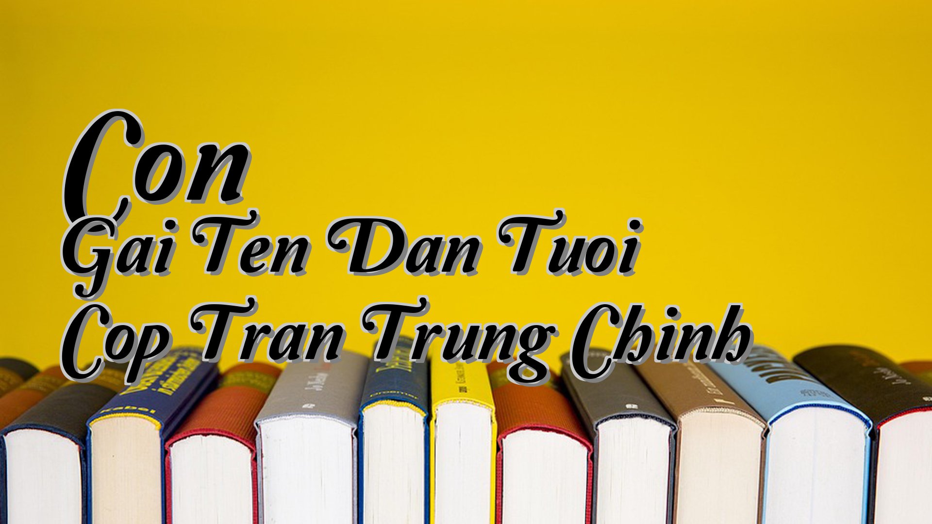 cover-Con Gai Ten Dan Tuoi Cop Tran Trung Chinh