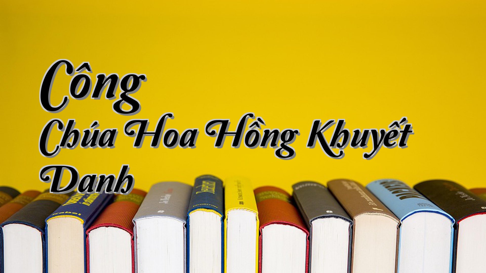 cover-Công Chúa Hoa Hồng Khuyết Danh