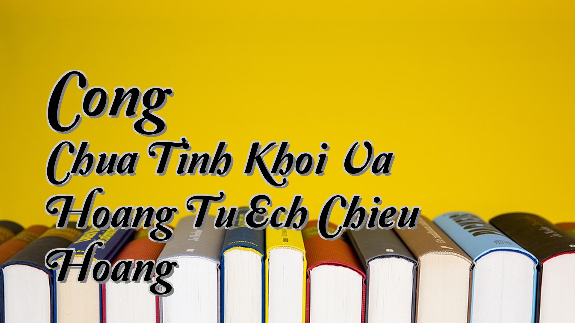 Cover image for Cong Chua Tinh Khoi Va Hoang Tu Ech Chieu Hoang
