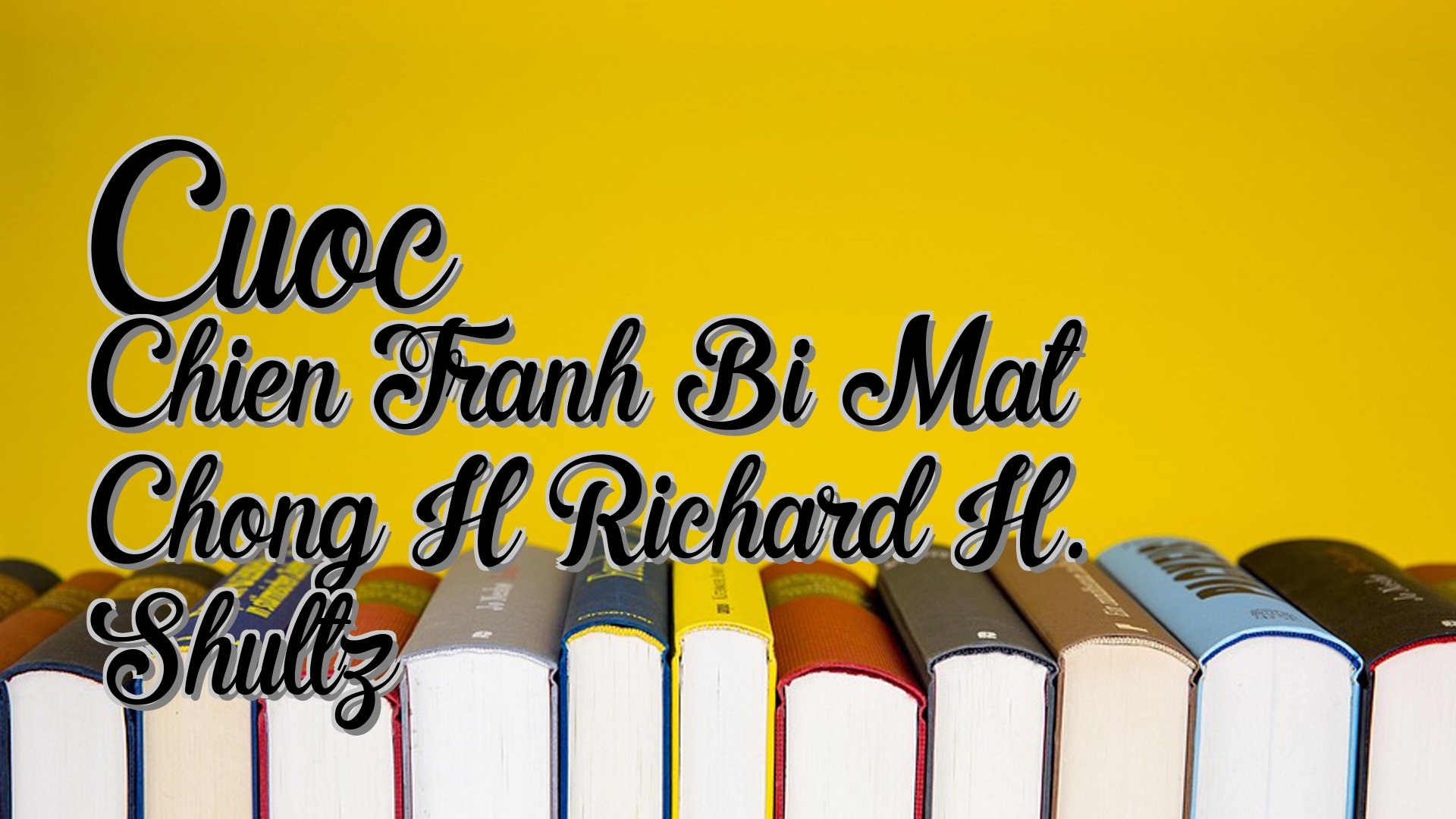 cover-Cuoc Chien Tranh Bi Mat Chong H Richard H. Shultz