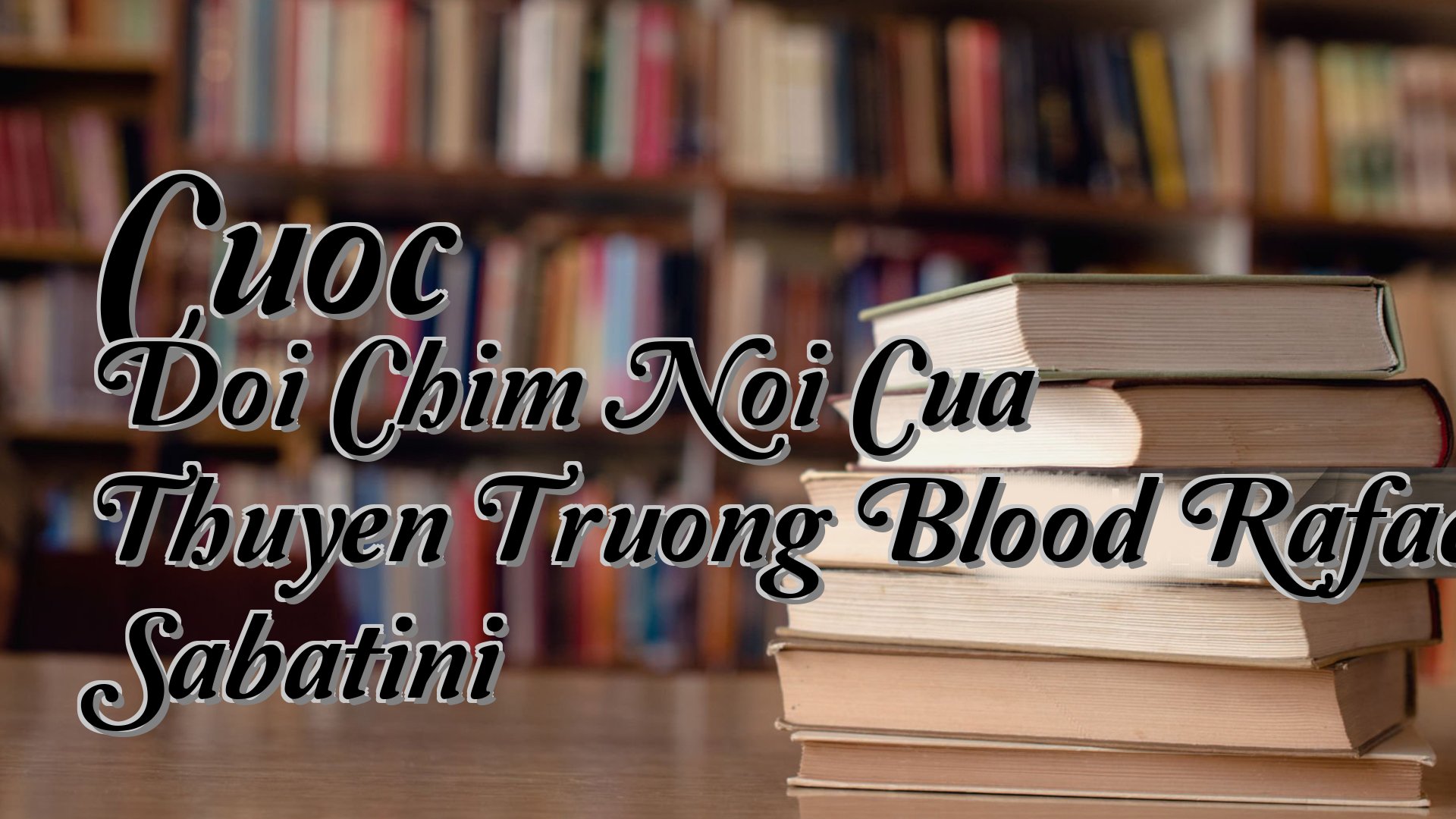 cover-Cuoc Doi Chim Noi Cua Thuyen Truong Blood Rafael Sabatini