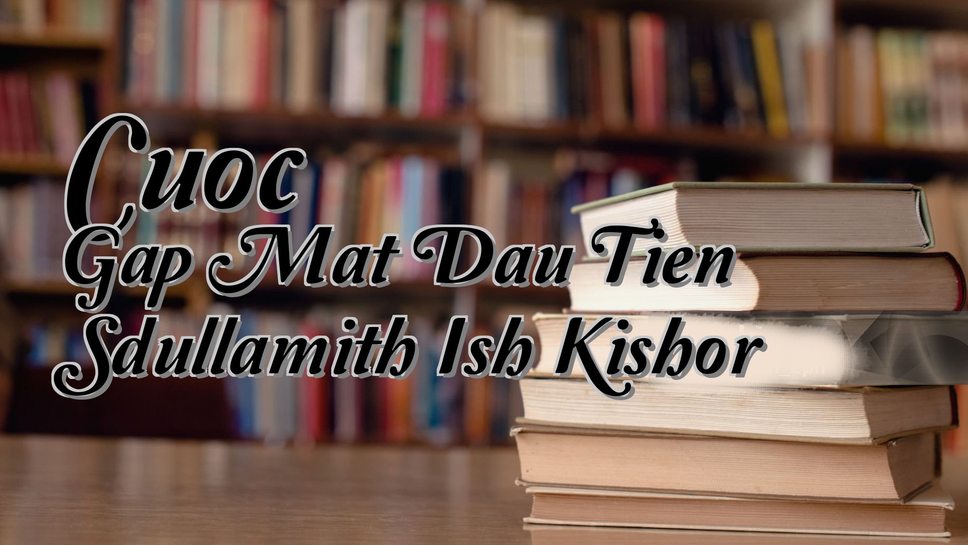 cover-Cuoc Gap Mat Dau Tien Sdullamith Ish Kishor