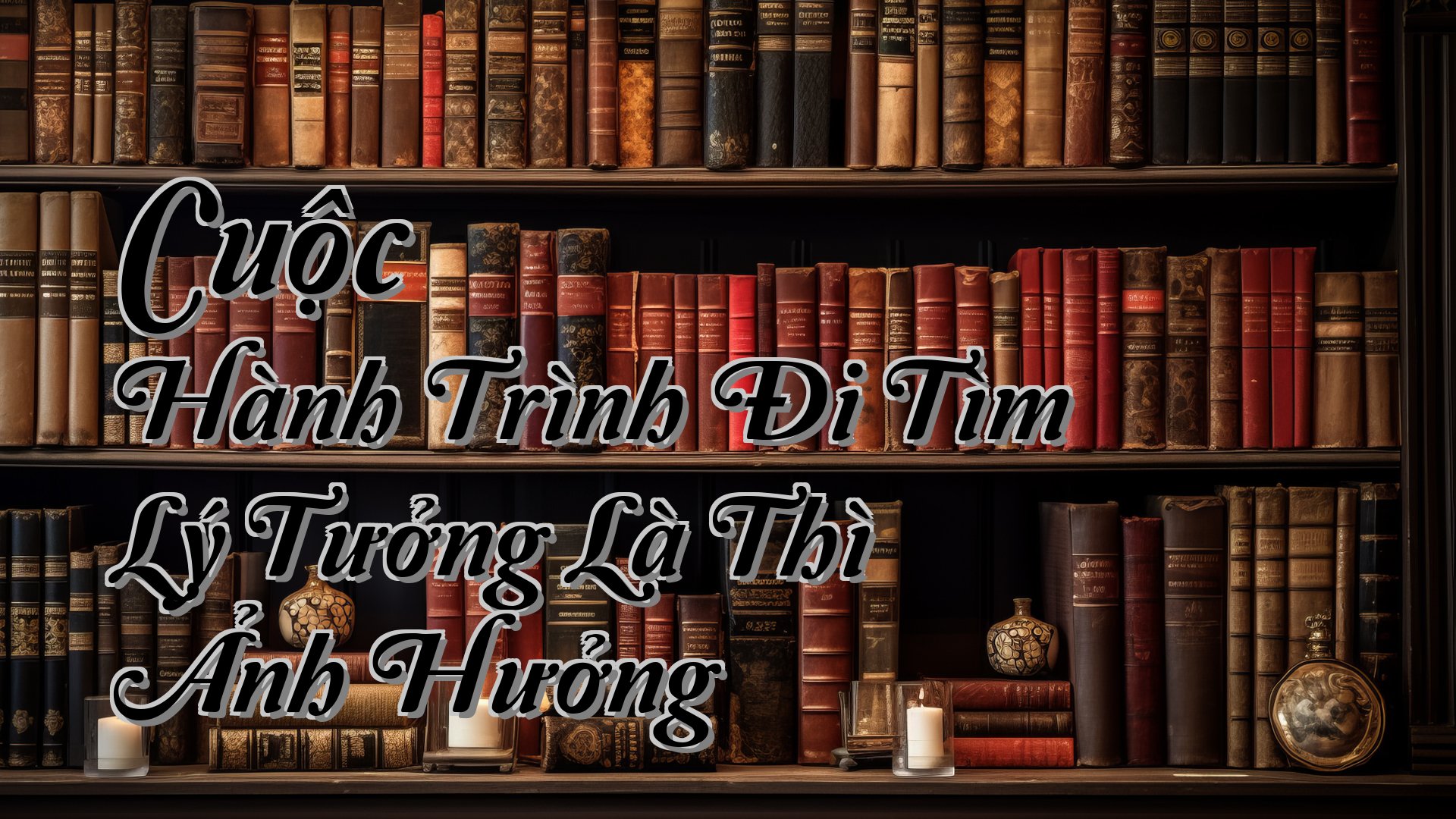 cover-Cuộc Hành Trình Đi Tìm Lý Tưởng Là Thì Ảnh Hưởng