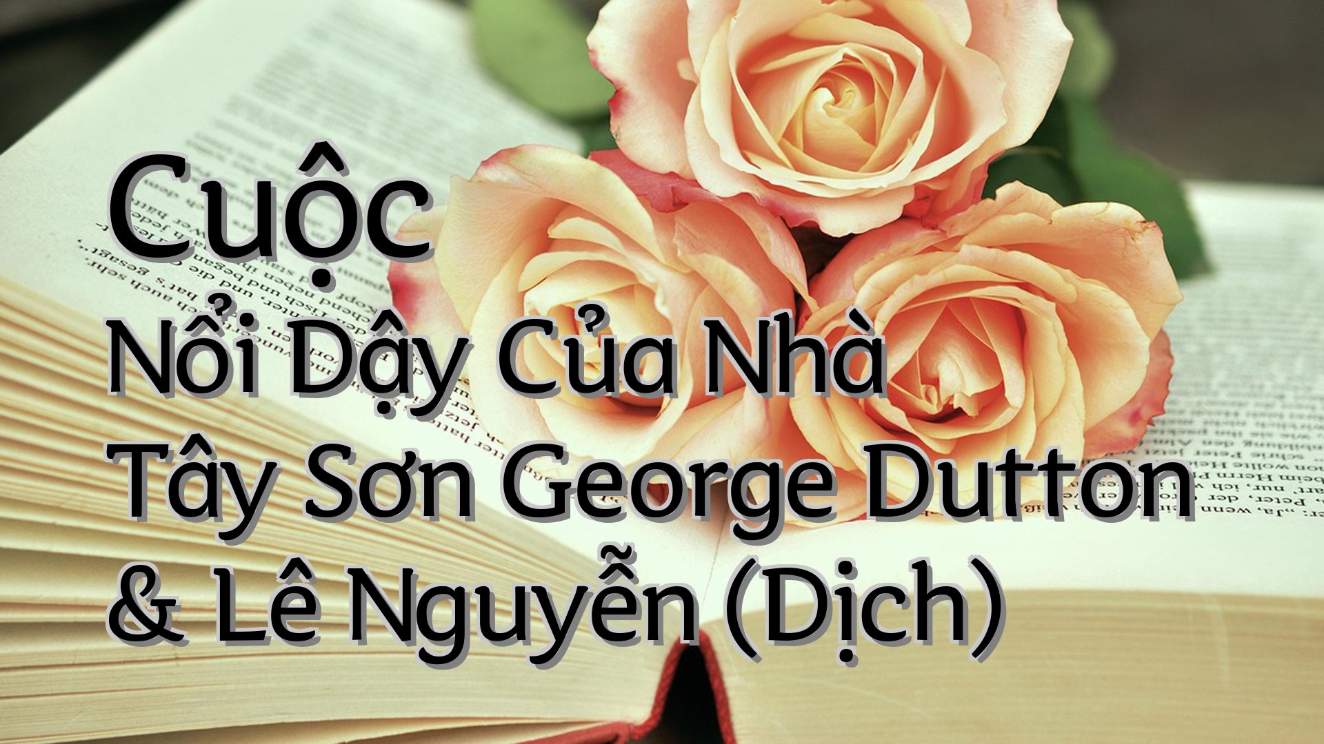 Cover image for Cuộc Nổi Dậy Của Nhà Tây Sơn George Dutton & Lê Nguyễn (Dịch)