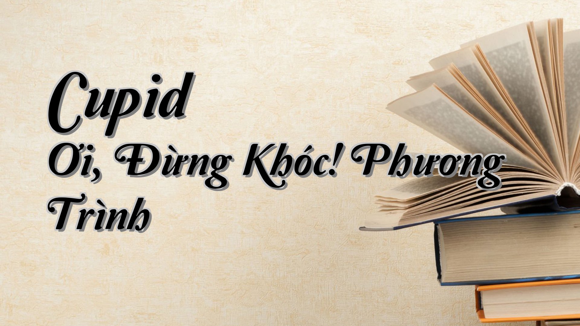 cover-Cupid Ơi, Đừng Khóc! Phương Trình
