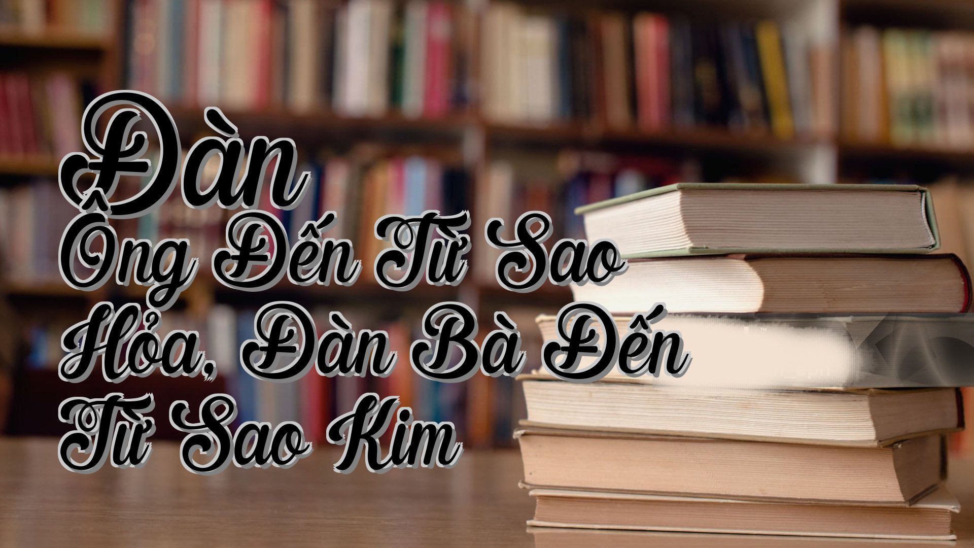cover-Đàn Ông Đến Từ Sao Hỏa, Đàn Bà Đến Từ Sao Kim