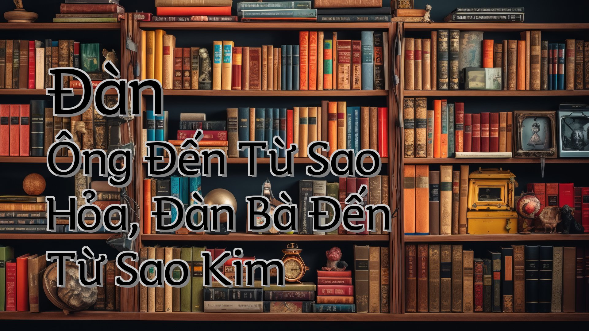 Cover image for Đàn Ông Đến Từ Sao Hỏa, Đàn Bà Đến Từ Sao Kim
