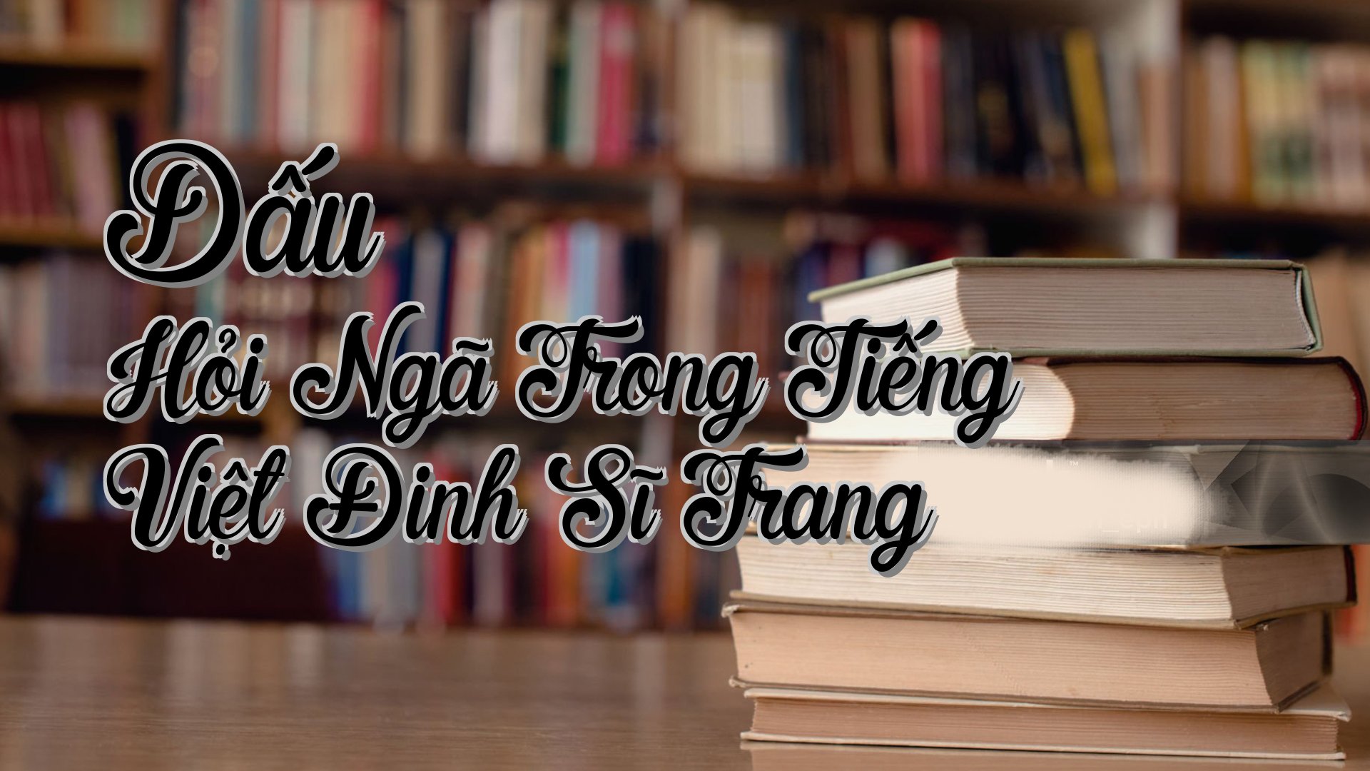 cover-Dấu Hỏi Ngã Trong Tiếng Việt Đinh Sĩ Trang