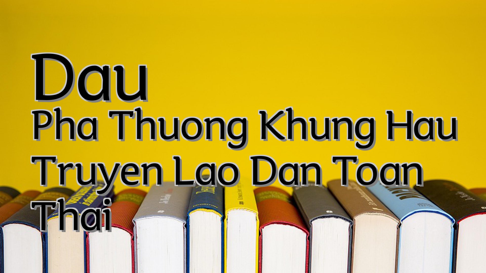 cover-Dau Pha Thuong Khung Hau Truyen Lao Dan Toan Thai