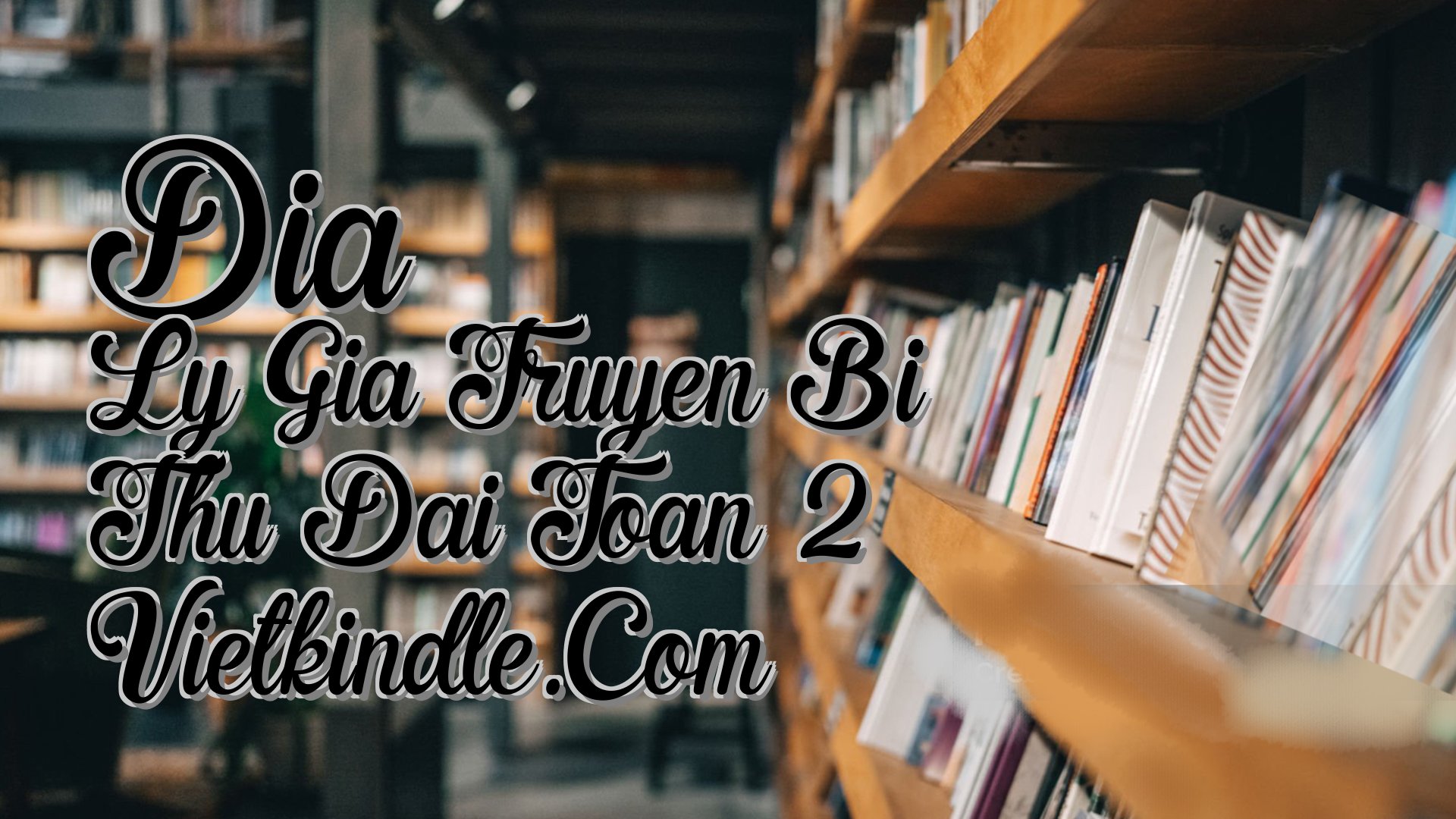 cover-Dia Ly Gia Truyen Bi Thu Dai Toan 2 Vietkindle.Com