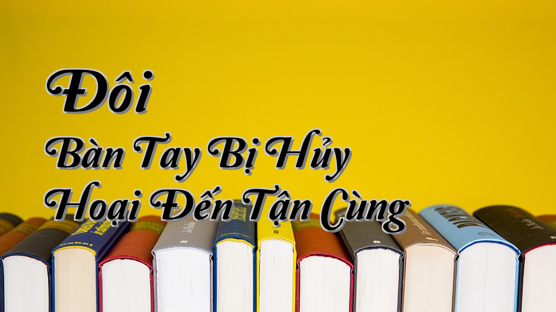 cover-Đôi Bàn Tay Bị Hủy Hoại Đến Tận Cùng