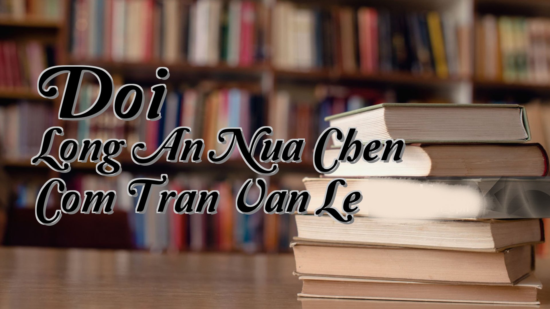 cover-Doi Long An Nua Chen Com Tran Van Le