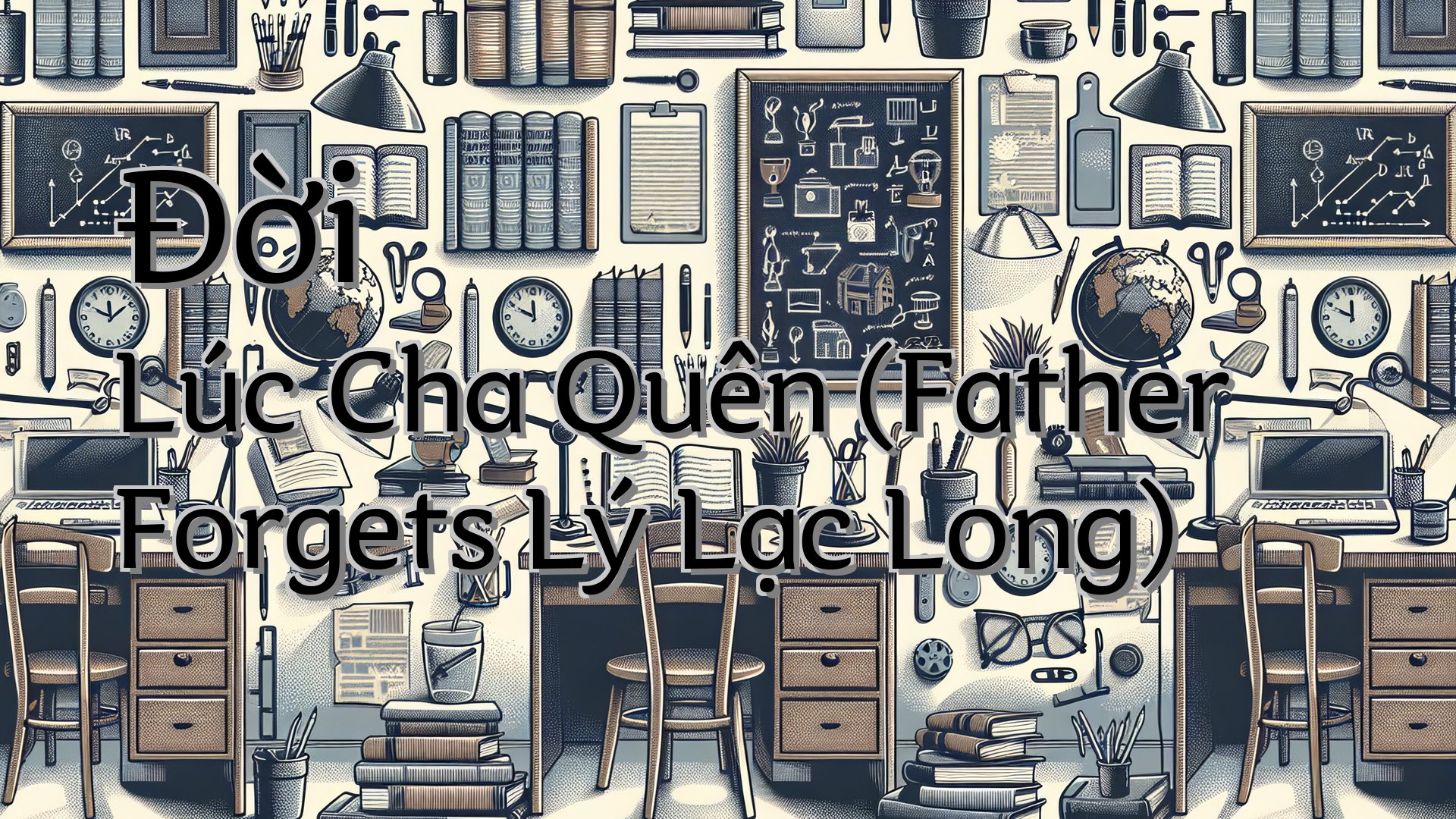 cover-Đời Lúc Cha Quên (Father Forgets Lý Lạc Long)