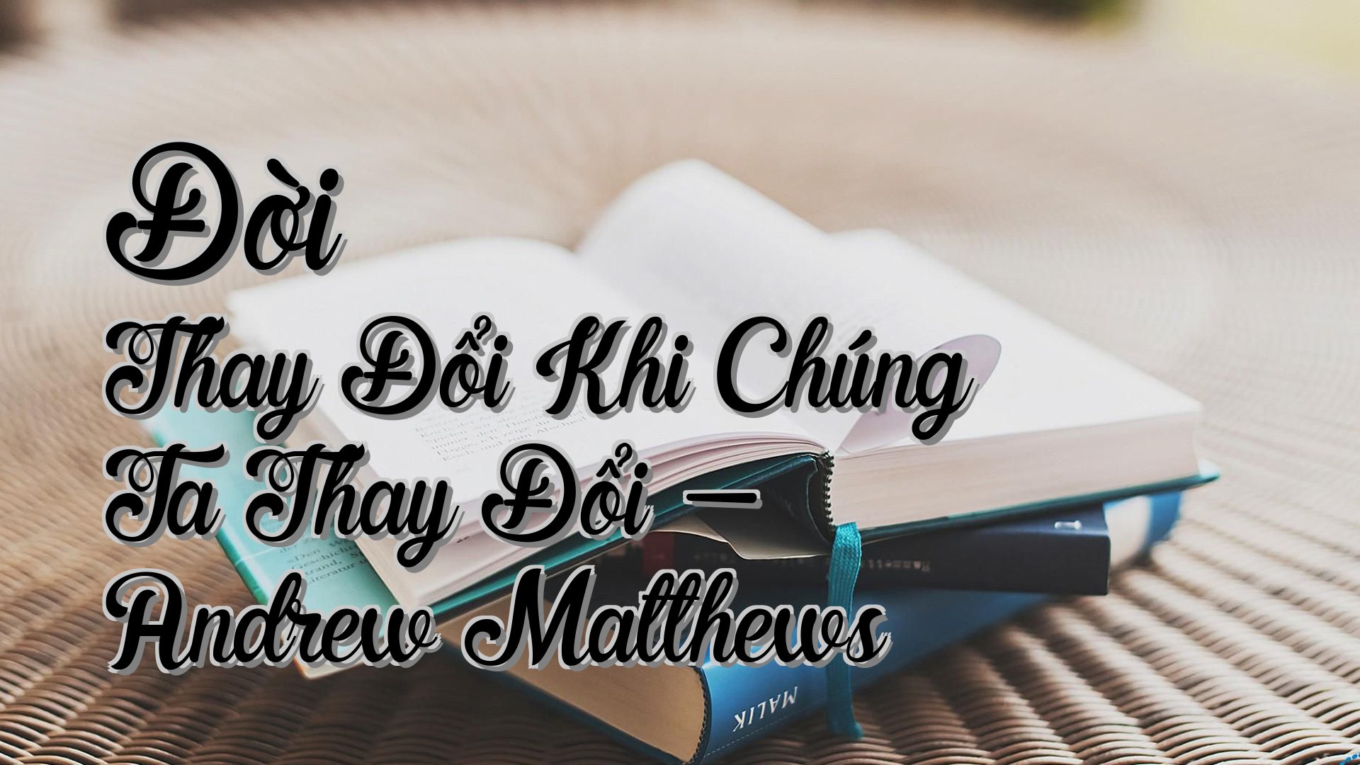 cover-Đời Thay Đổi Khi Chúng Ta Thay Đổi - Andrew Matthews