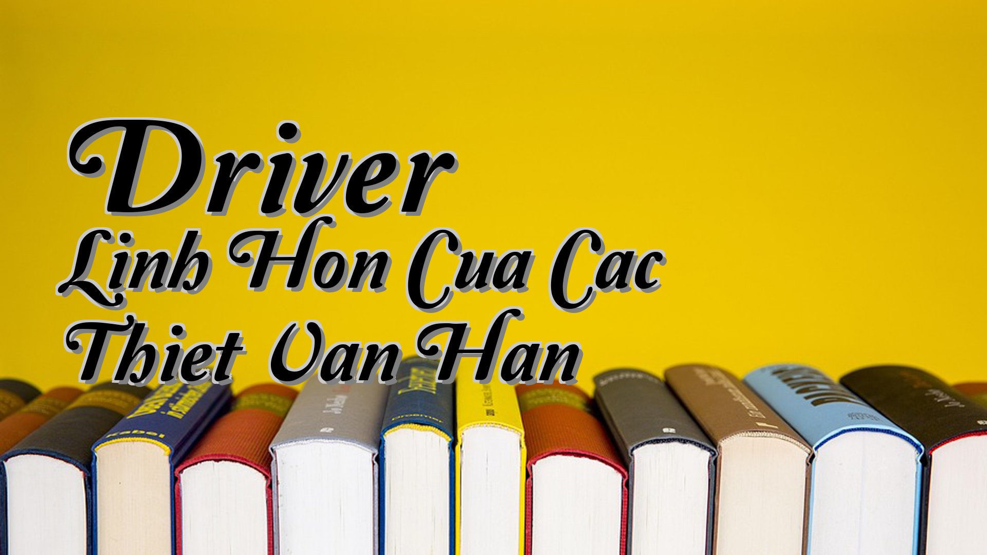 cover-Driver Linh Hon Cua Cac Thiet Van Han
