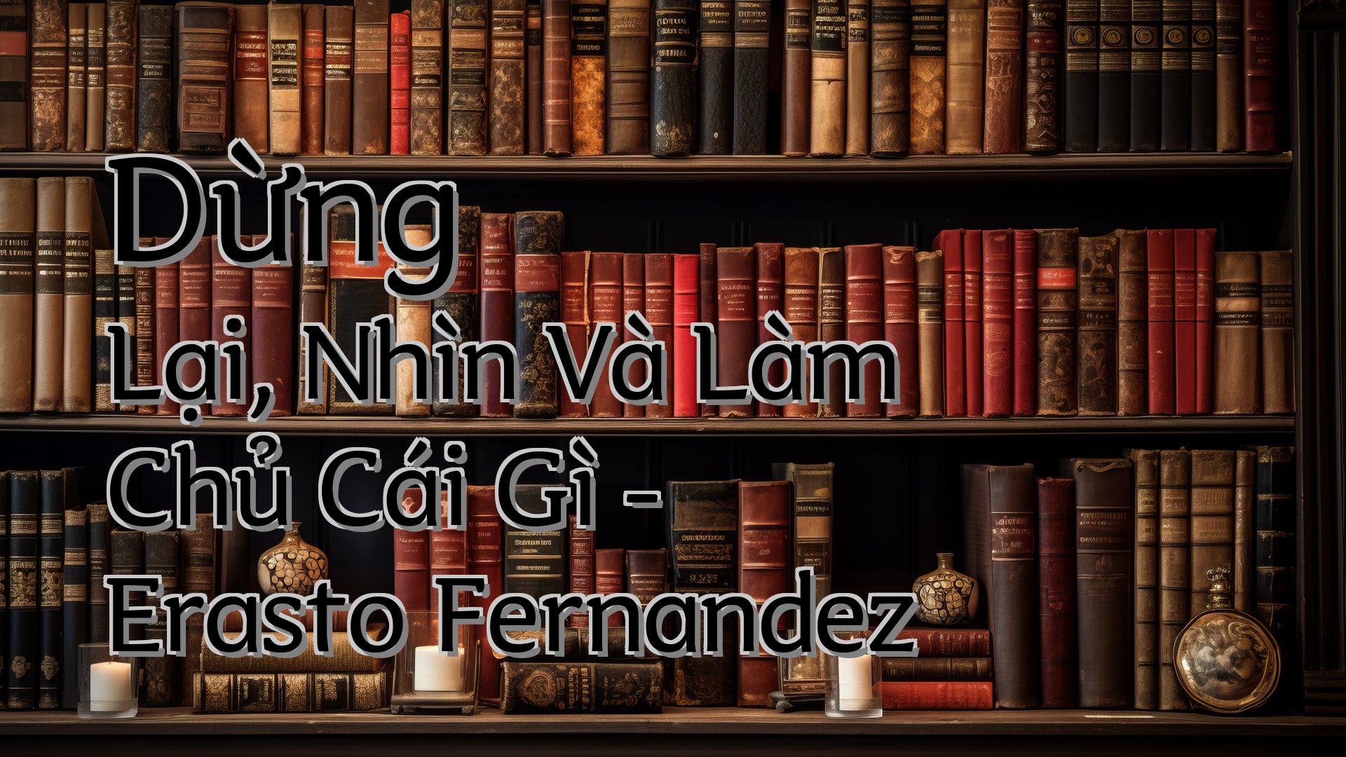 cover-Dừng Lại, Nhìn Và Làm Chủ Cái Gì - Erasto Fernandez