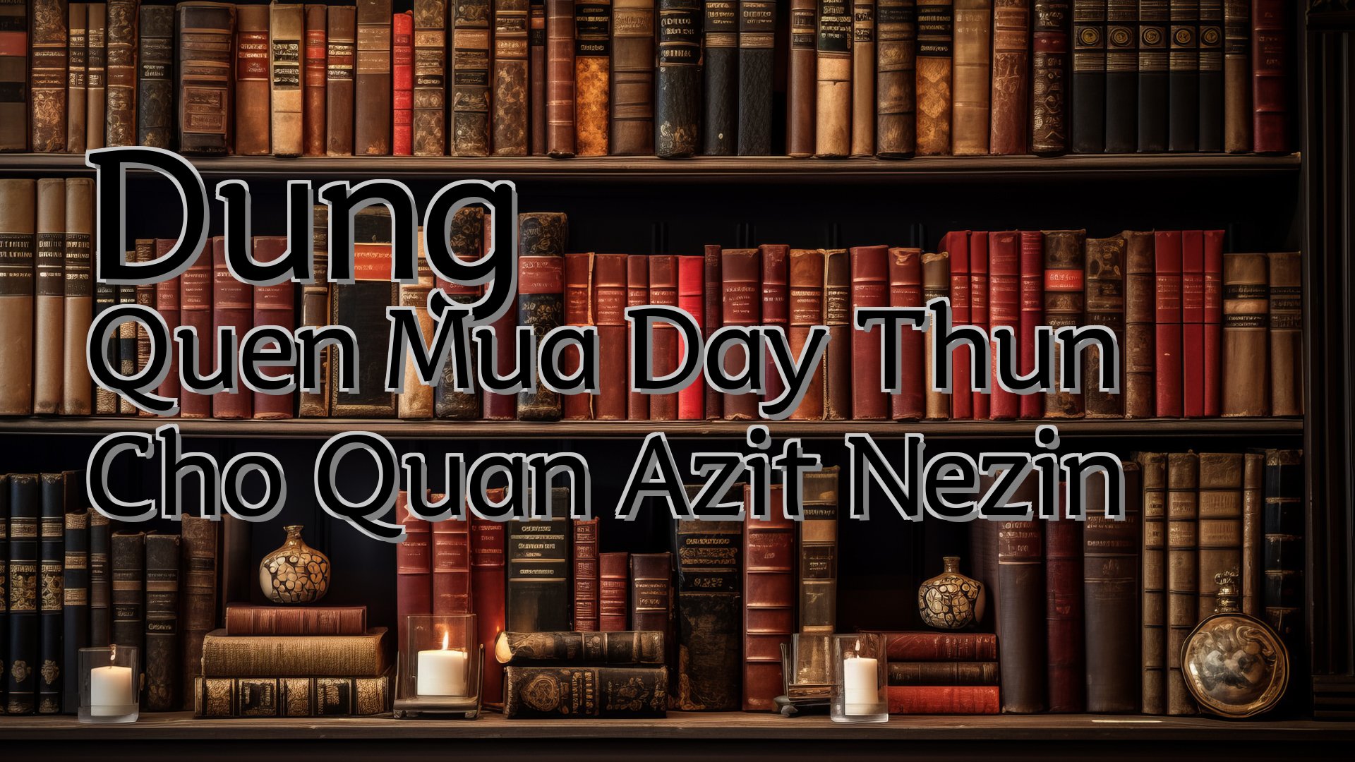 cover-Dung Quen Mua Day Thun Cho Quan Azit Nezin