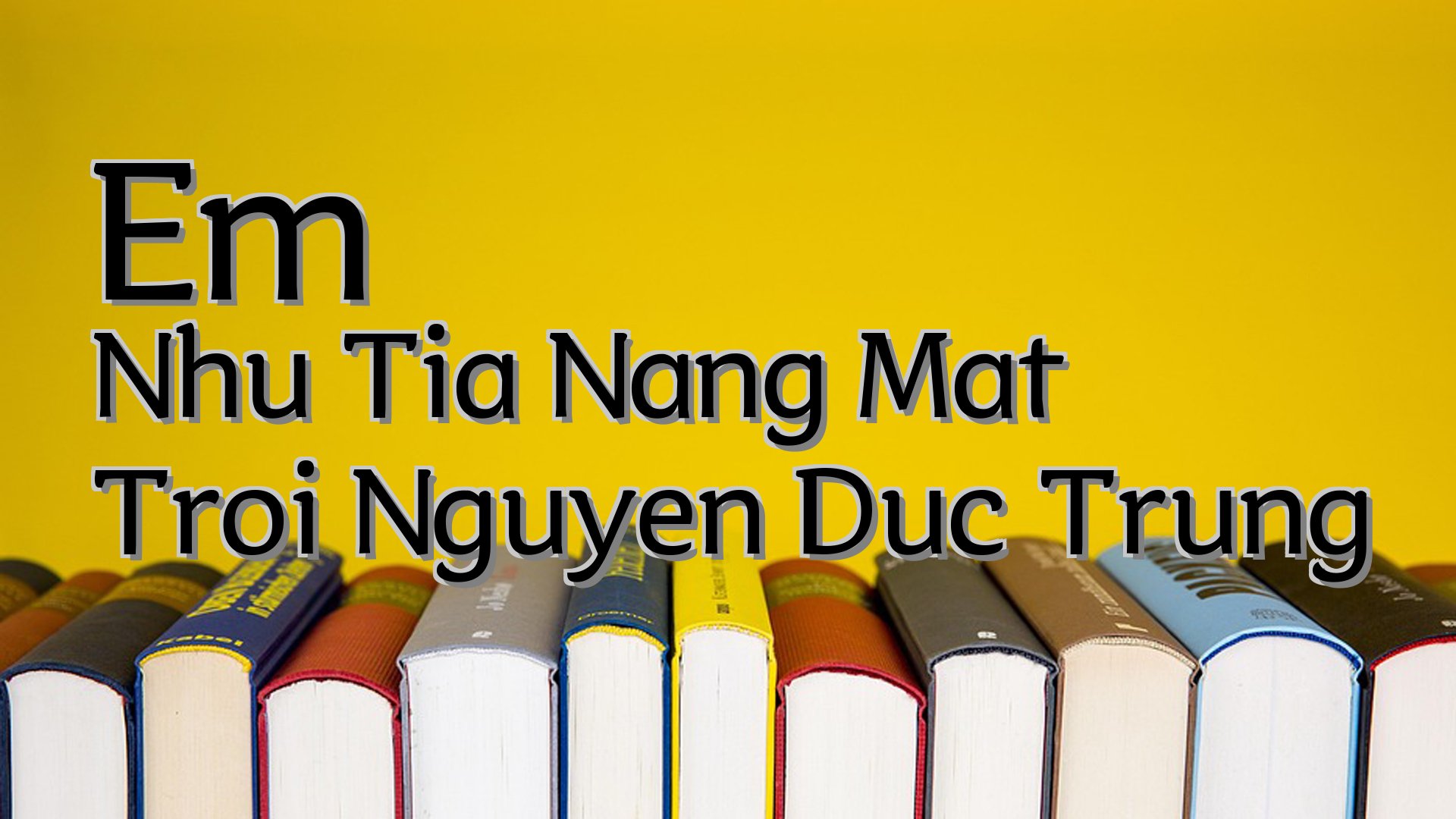 cover-Em Nhu Tia Nang Mat Troi Nguyen Duc Trung